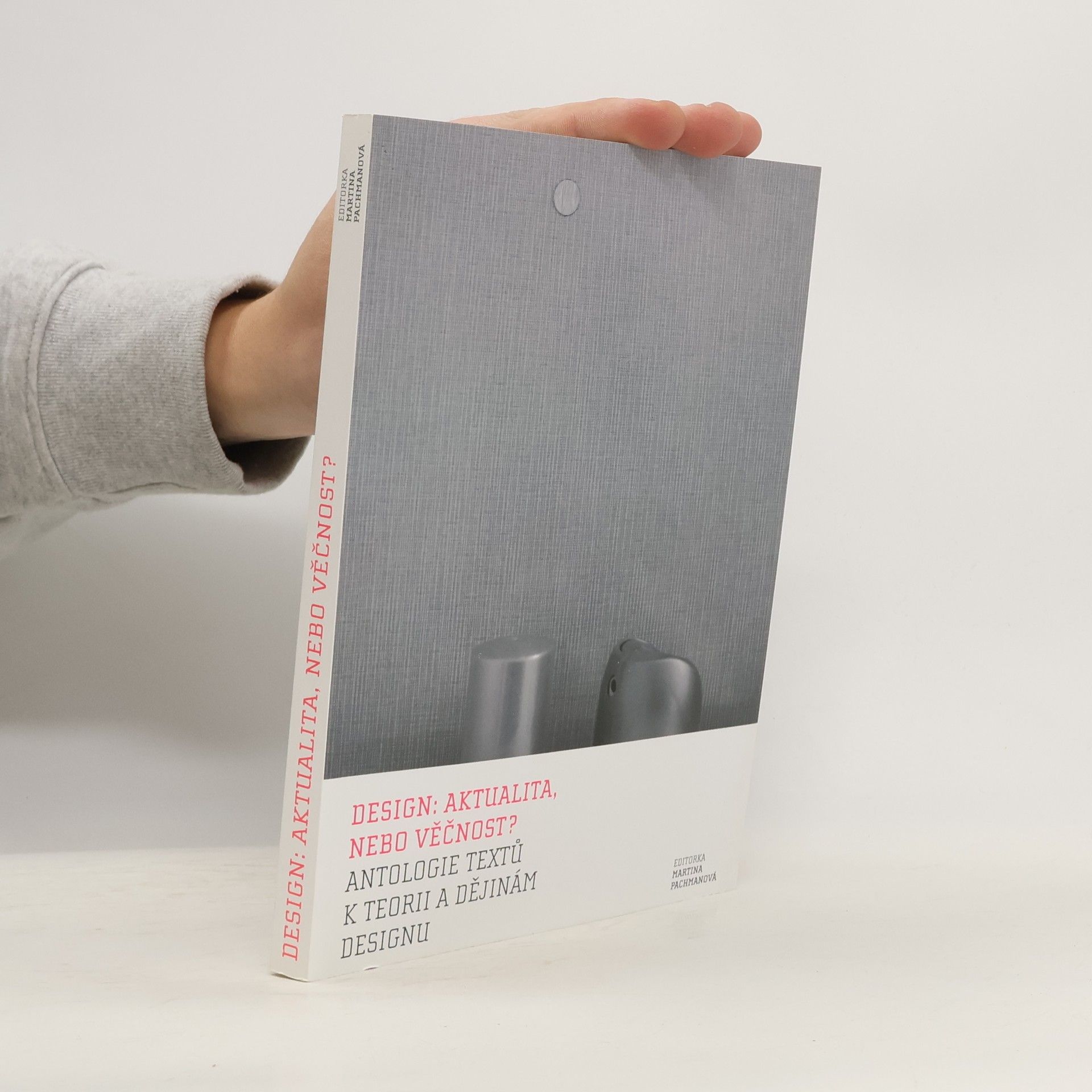 Design: aktualita, nebo věčnost? Antologie textů k teorii a dějinám designu