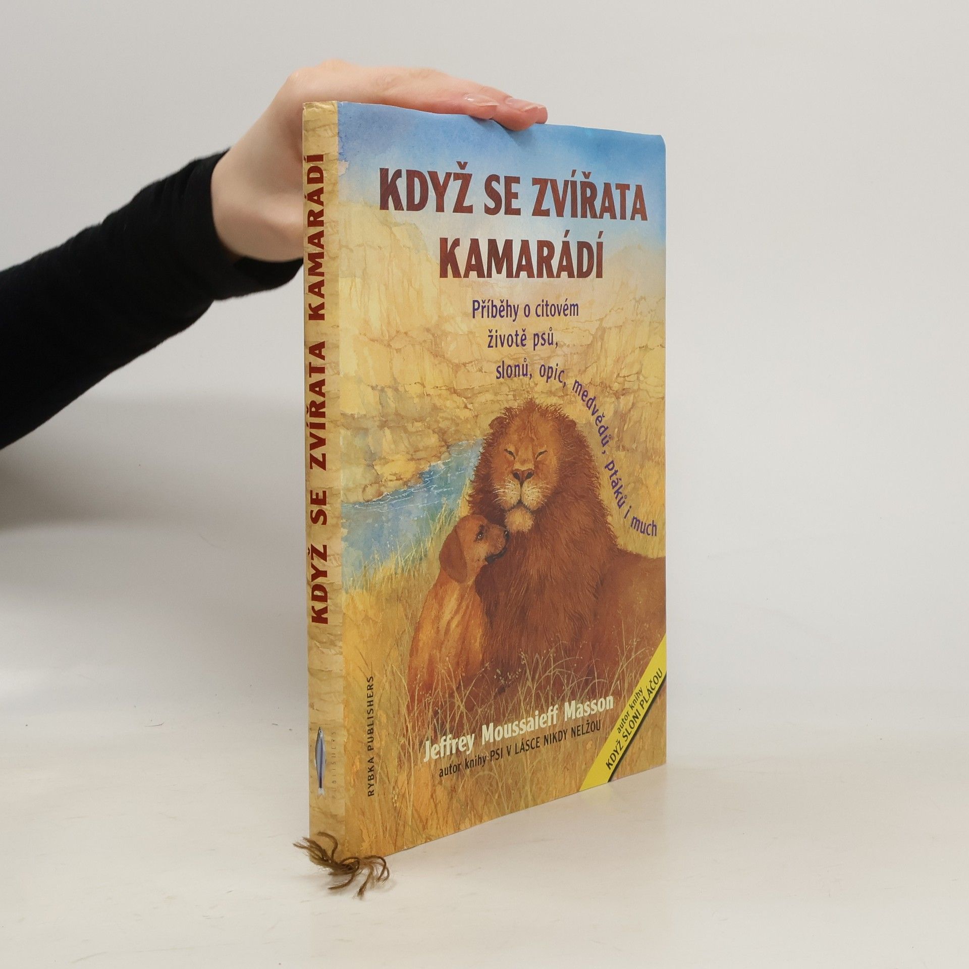 J. Moussaieff Masson Když se zvířata kamarádí : příběhy o citovém životě psů, slonů, medvědů, opic, hrochů, ptáků i much