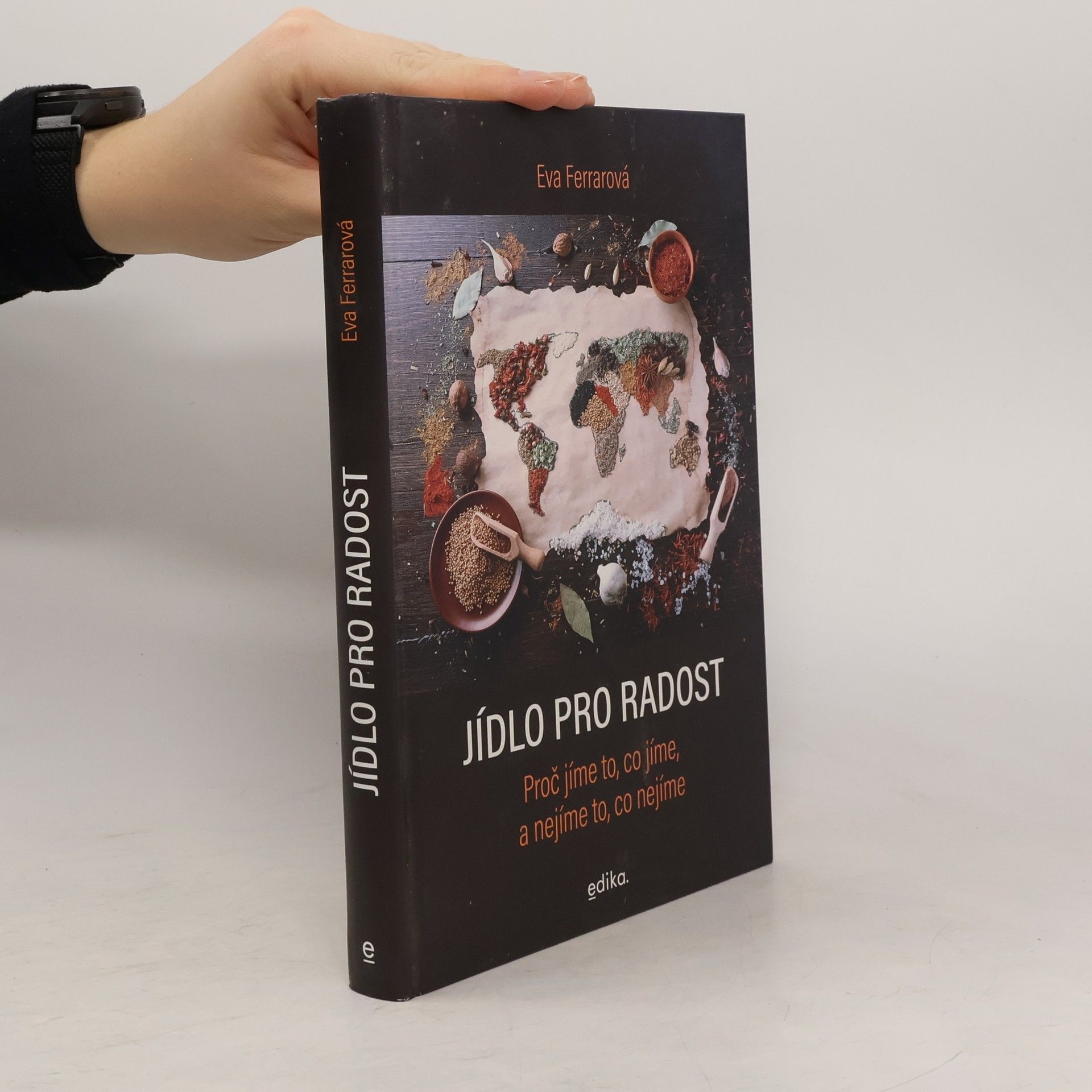 Eva Ferrarová Jídlo pro radost: Proč jíme to, co jíme, a nejíme to, co nejíme