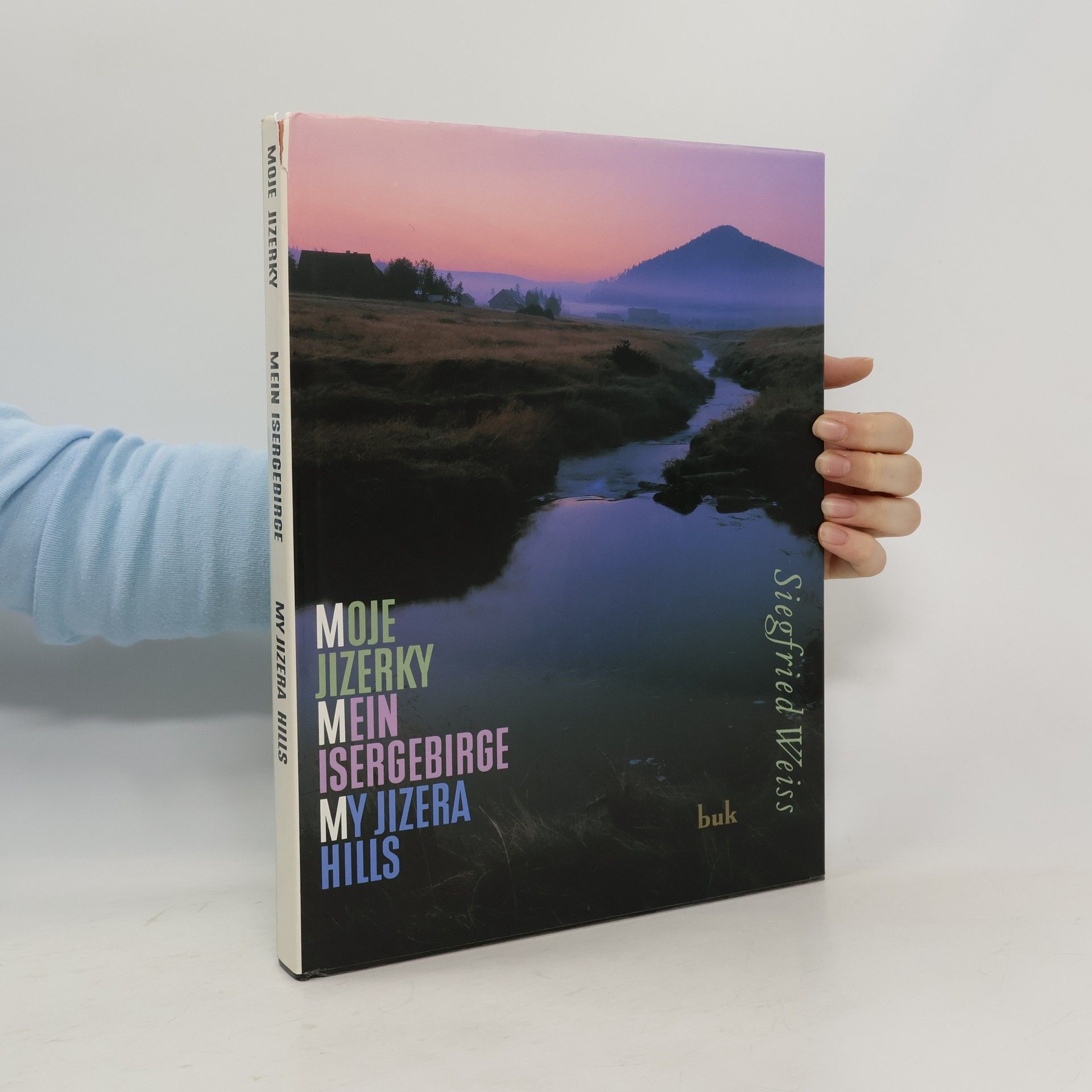 Siegfried Weiss Moje Jizerky: Jizerské hory v proměnách času