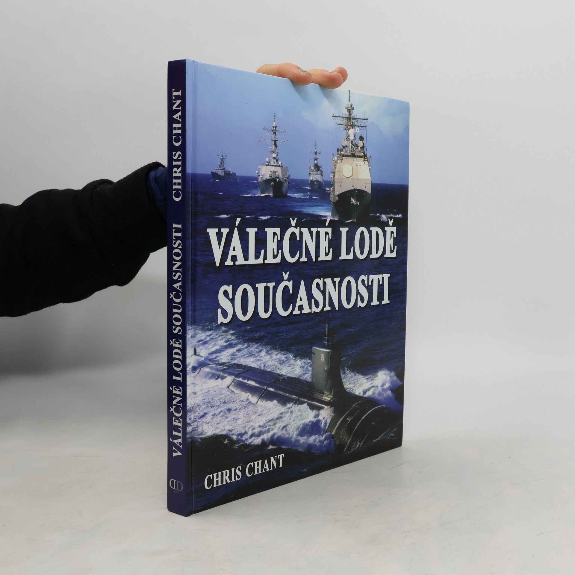 Christopher Chant Válečné lodě současnosti: více než 200 nejničivějších válečných lodí z celého světa
