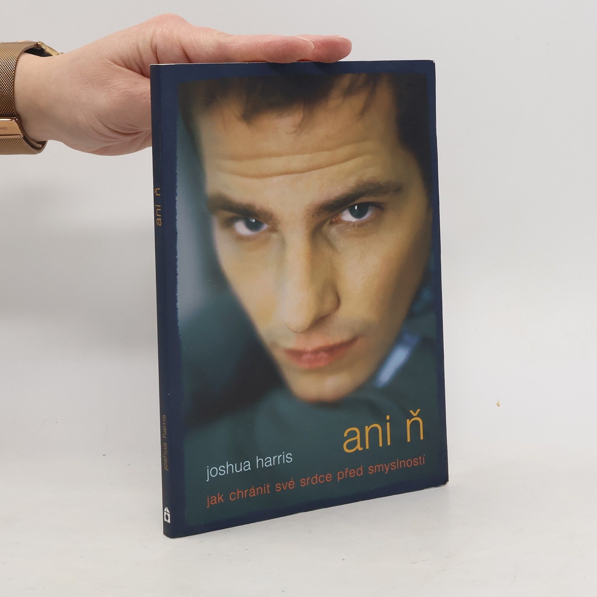 Joshua Harris Ani ň - jak chránit své srdce před smyslností