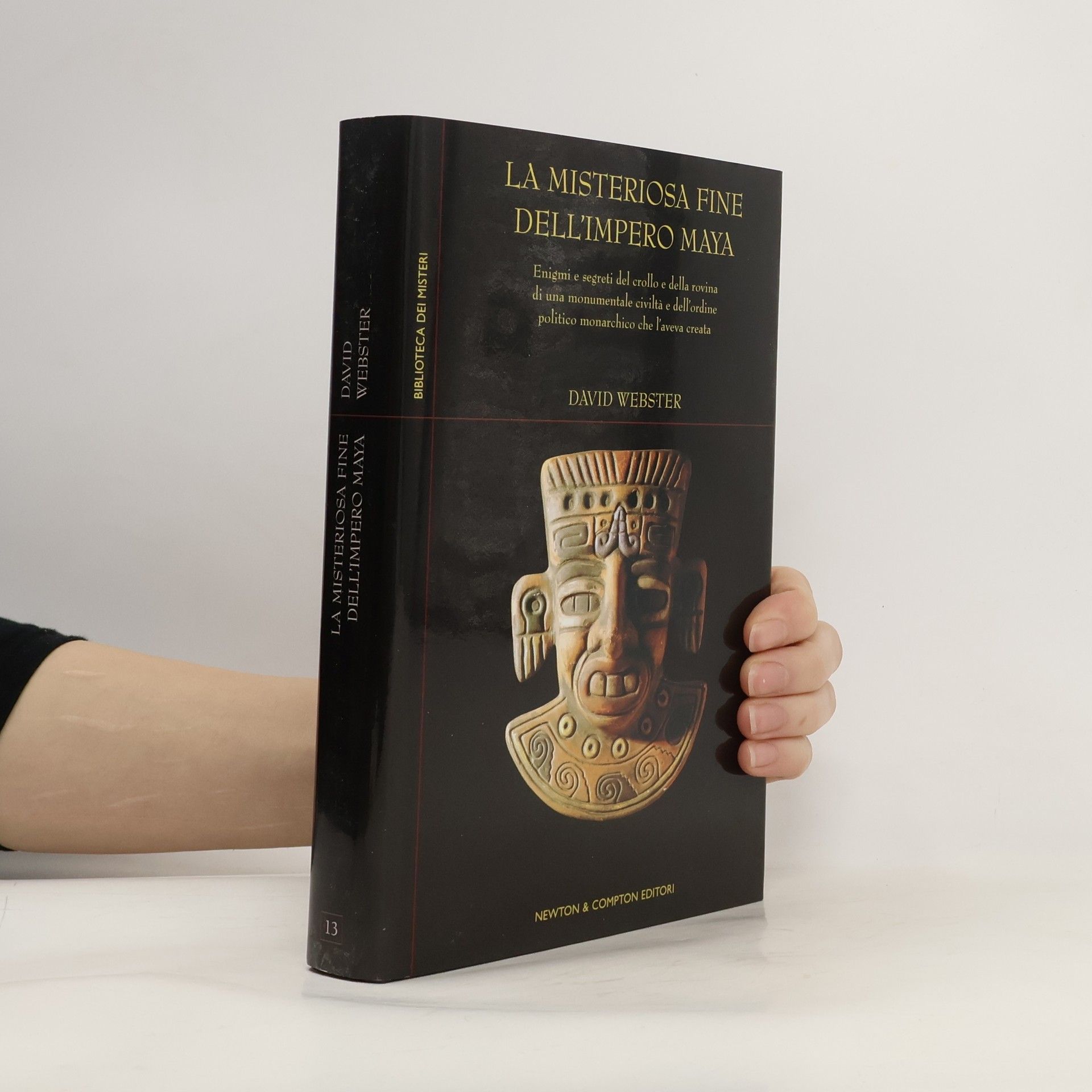 Biblioteca dei Misteri - 13: La misteriosa fine dell'impero Maya. Enigmi e segreti del crollo e della rovina di una monumentale civiltà e dell'ordine politico monarchico che l'aveva creata