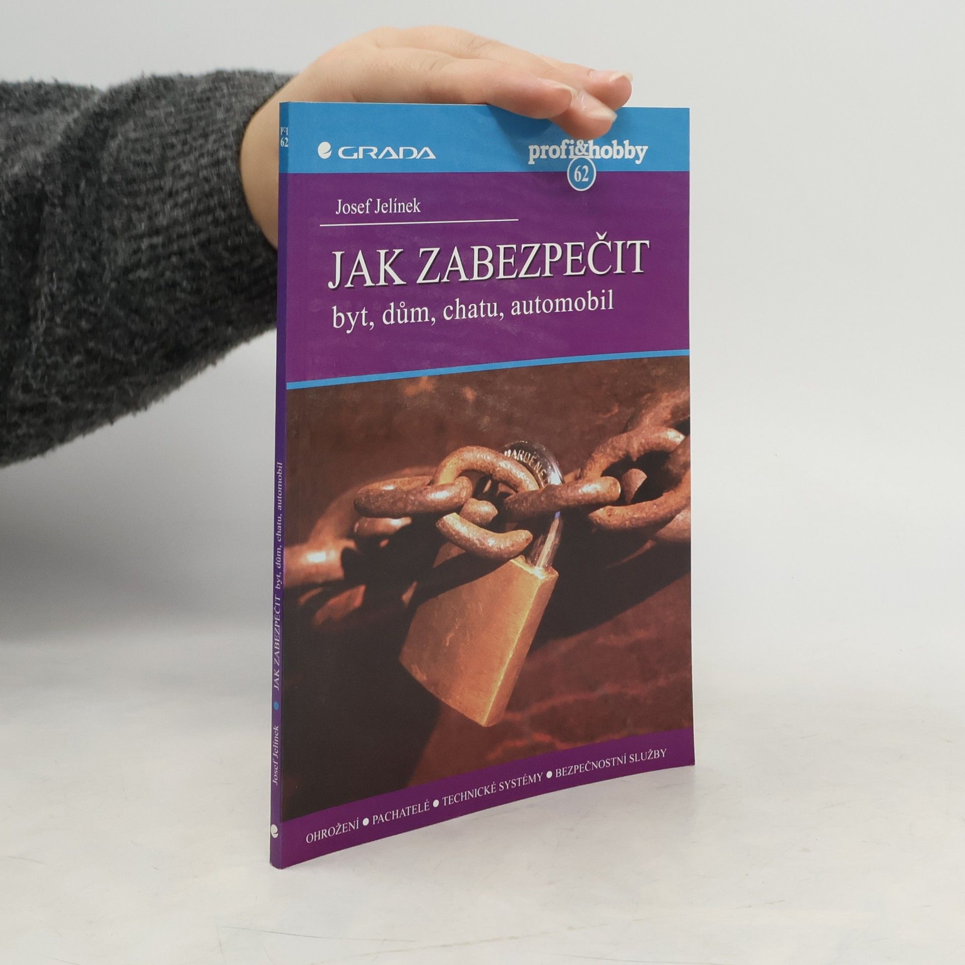 Josef Jelínek Jak zabezpečit byt, dům, chatu, automobil