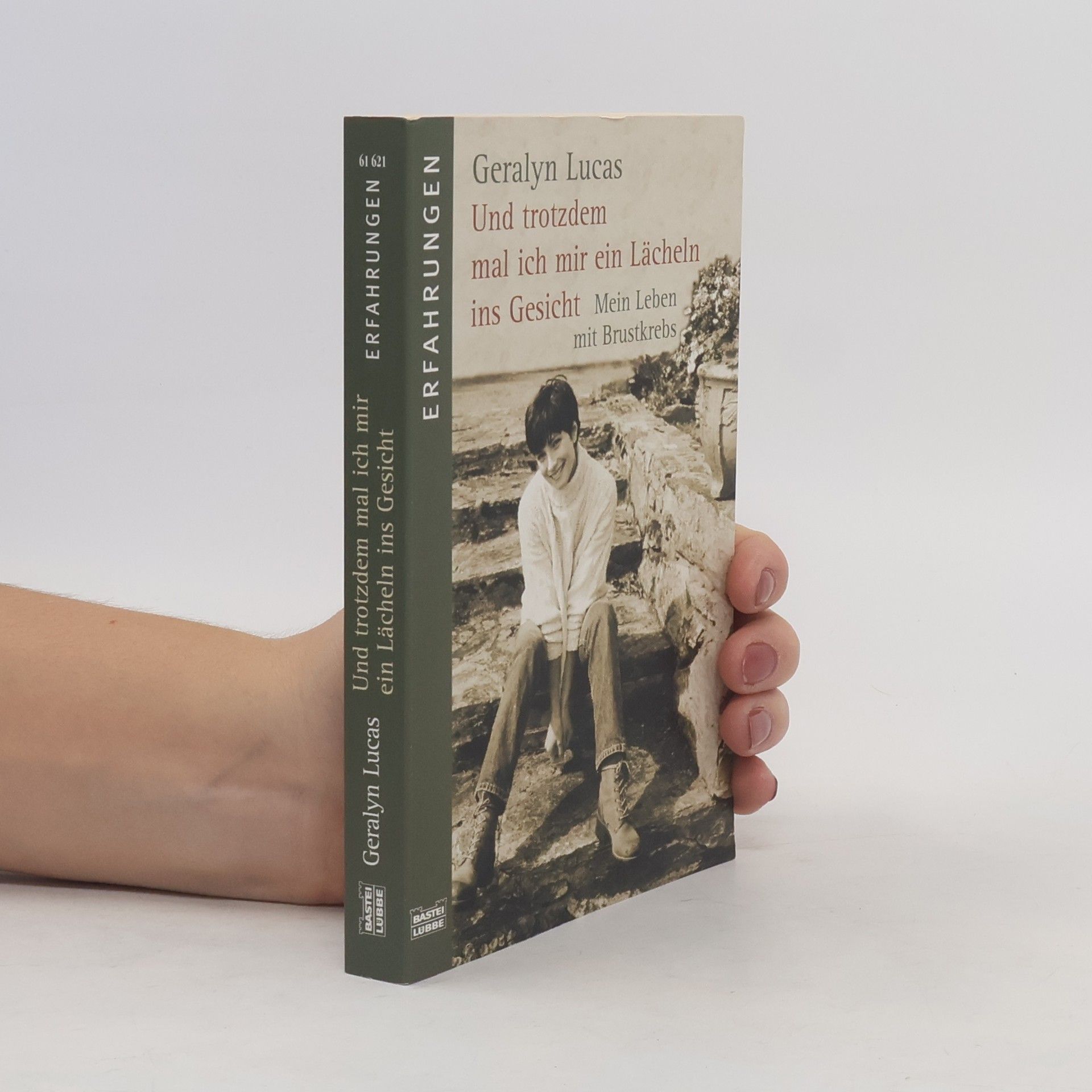 Geralyn Lucas Und trotzdem mal ich mir ein Lächeln ins Gesicht