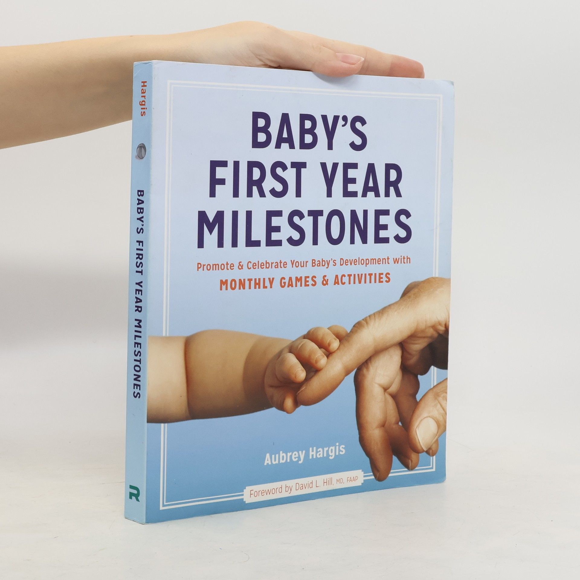 Aubrey Hargis Baby's First Year Milestones: 150 Games and Activities to Promote and Celebrate Your Baby's Development