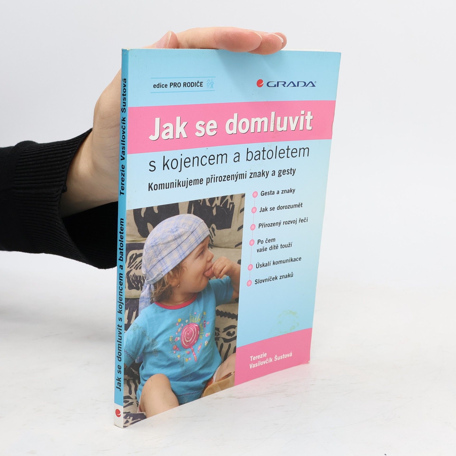 Terezie Vasilovčík Šustová Jak se domluvit s kojencem a batoletem. Komunikujeme přirozenými znaky a gesty