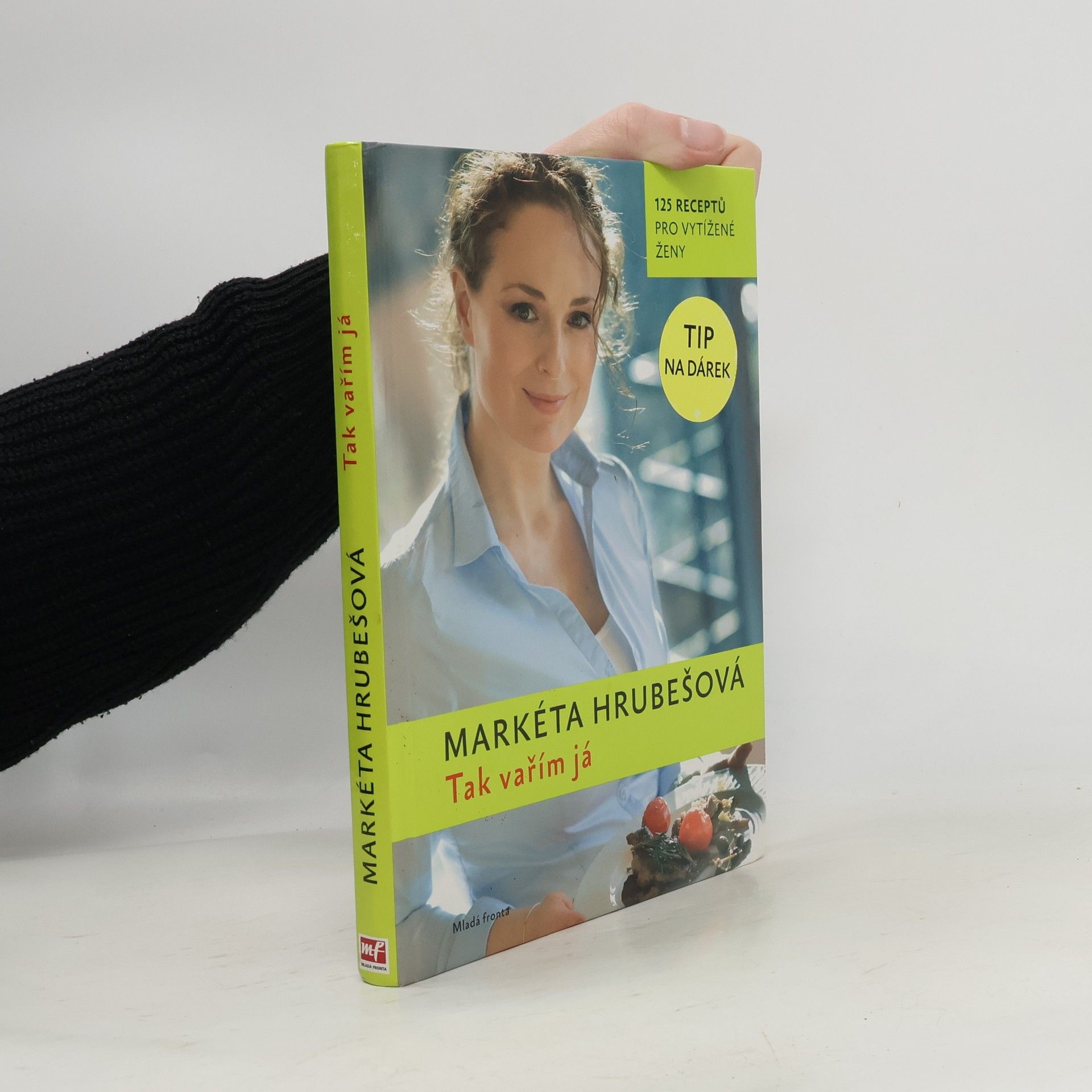 Markéta Hrubešová Tak vařím já : 125 receptů pro vytížené ženy