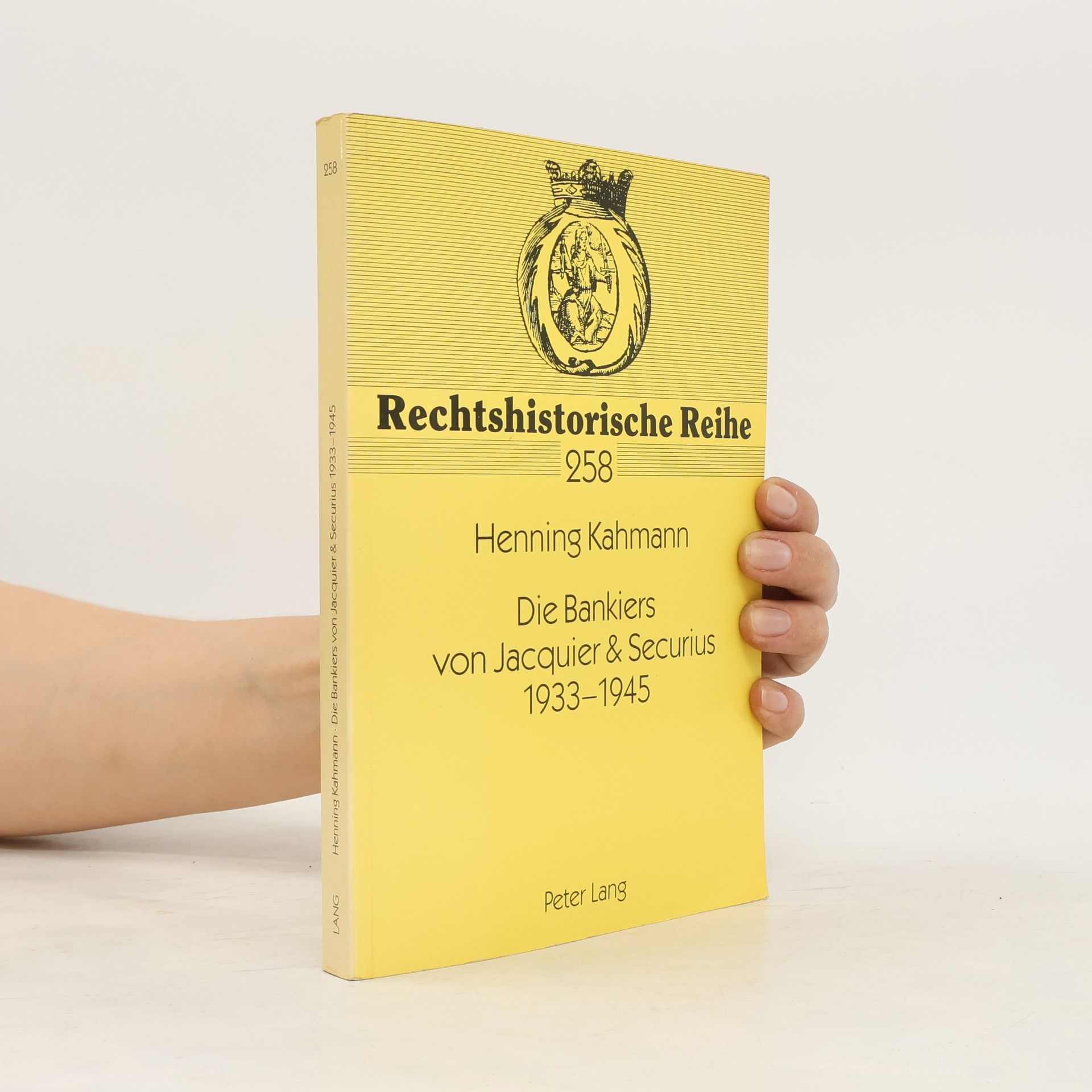 Henning Kahmann Die Bankiers von Jacquier & Securius 1933 - 1945