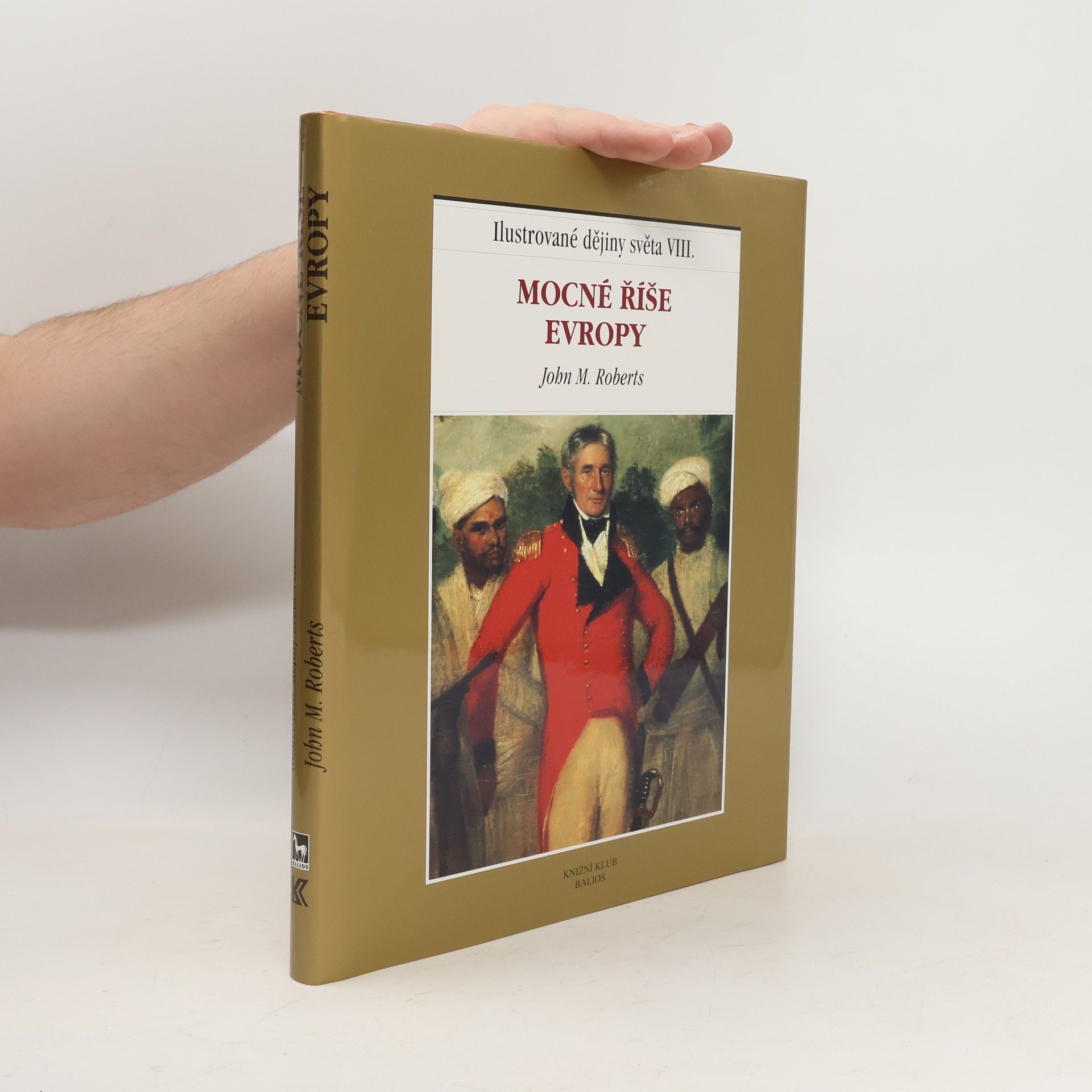 John M. Roberts Ilustrované dějiny světa VIII.: Mocné říše Evropy