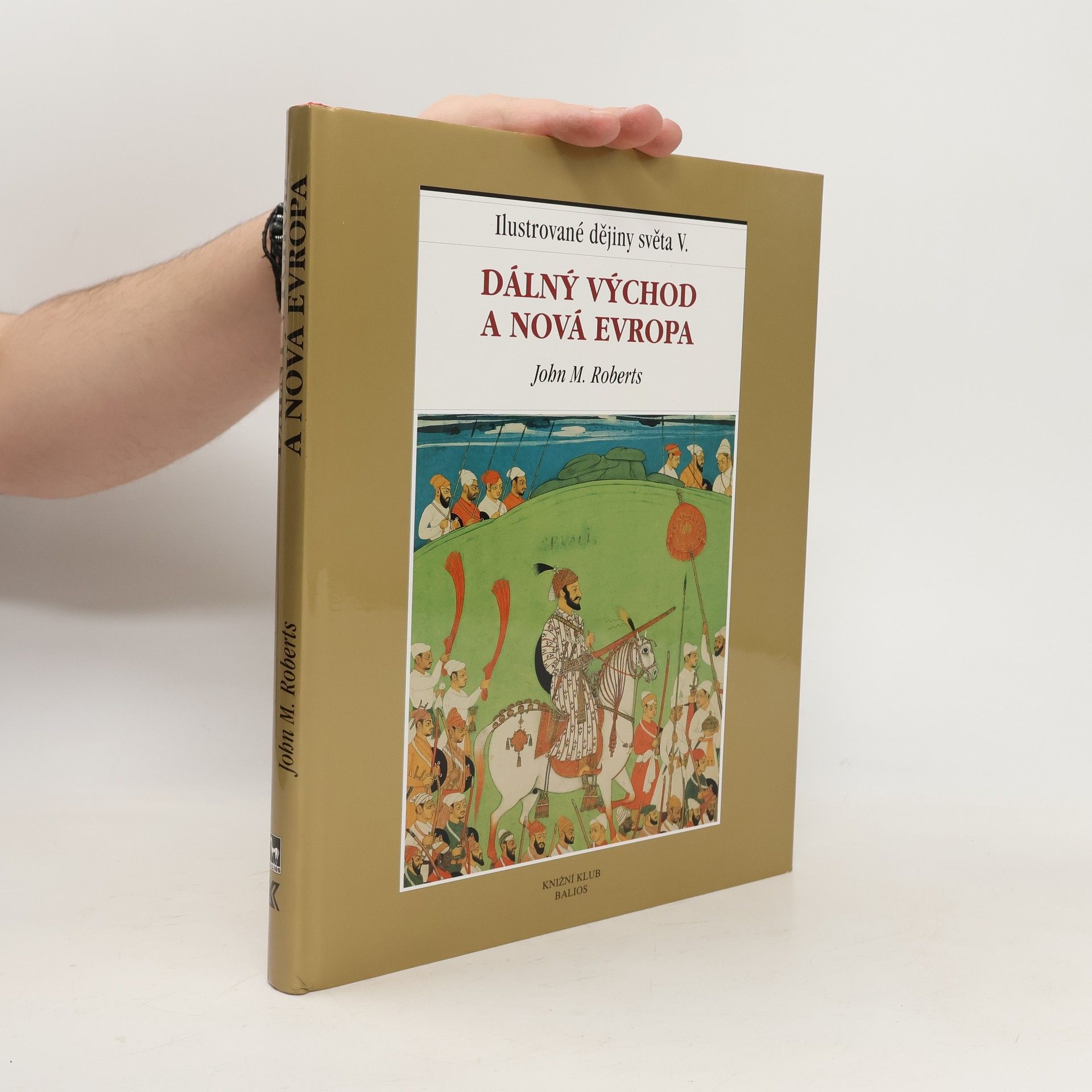 J. M. Roberts Ilustrované dějiny světa V.: Dálný Východ a nová Evropa