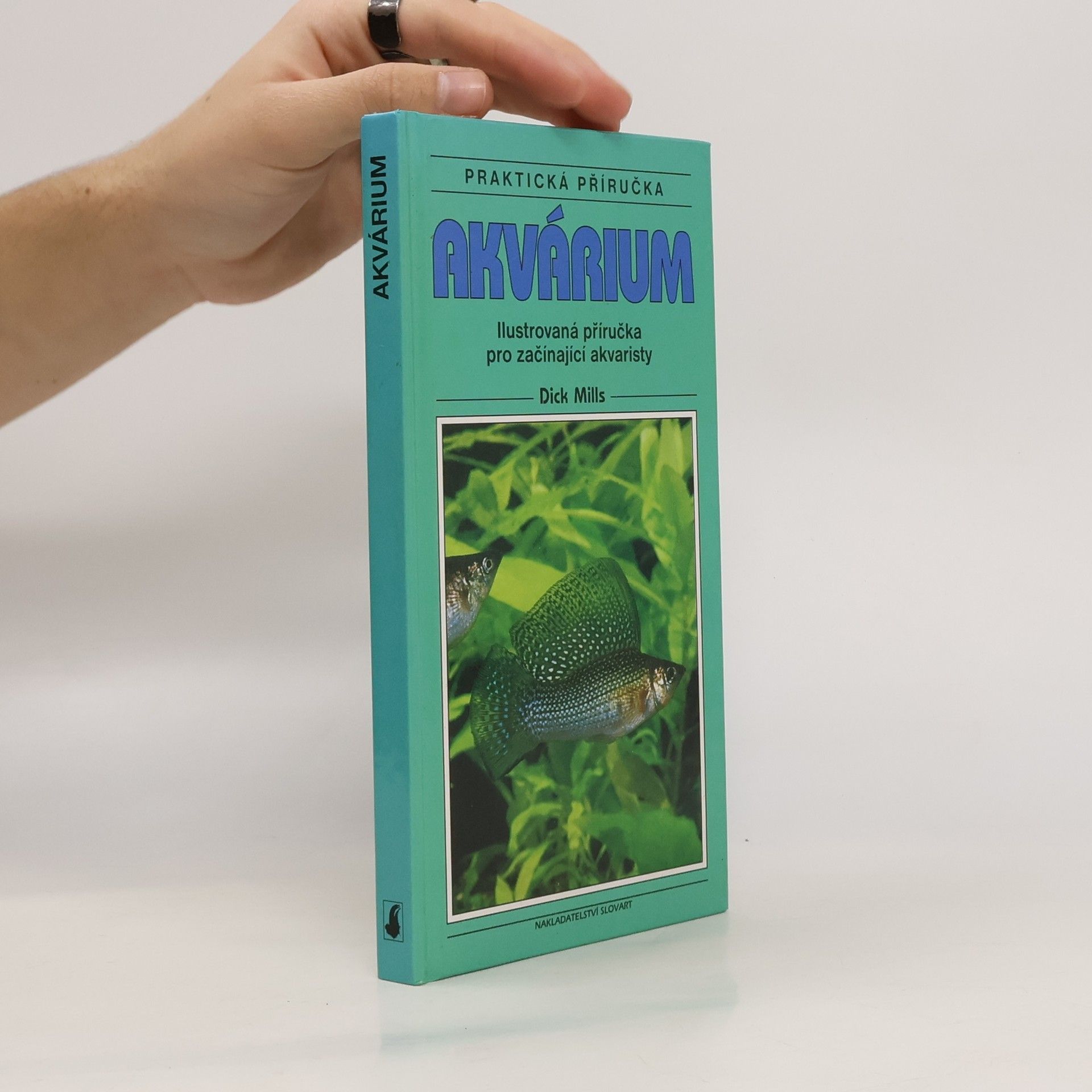 Dick Mills Akvárium: Ilustrovaná příručka pro začínající akvaristy