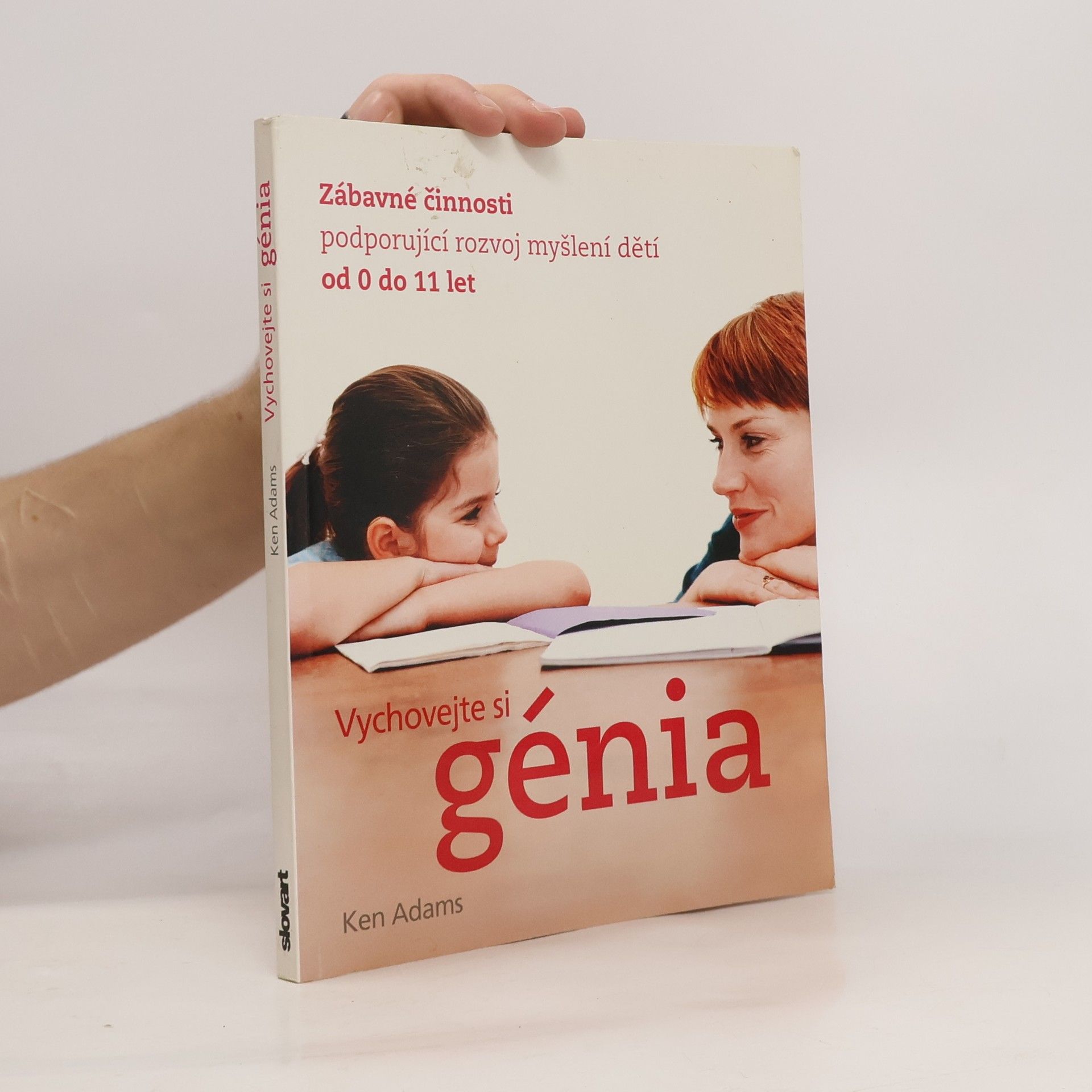 Vychovejte si génia : zábavné činnosti podporující rozvoj myšlení dětí od 0 do 11 let