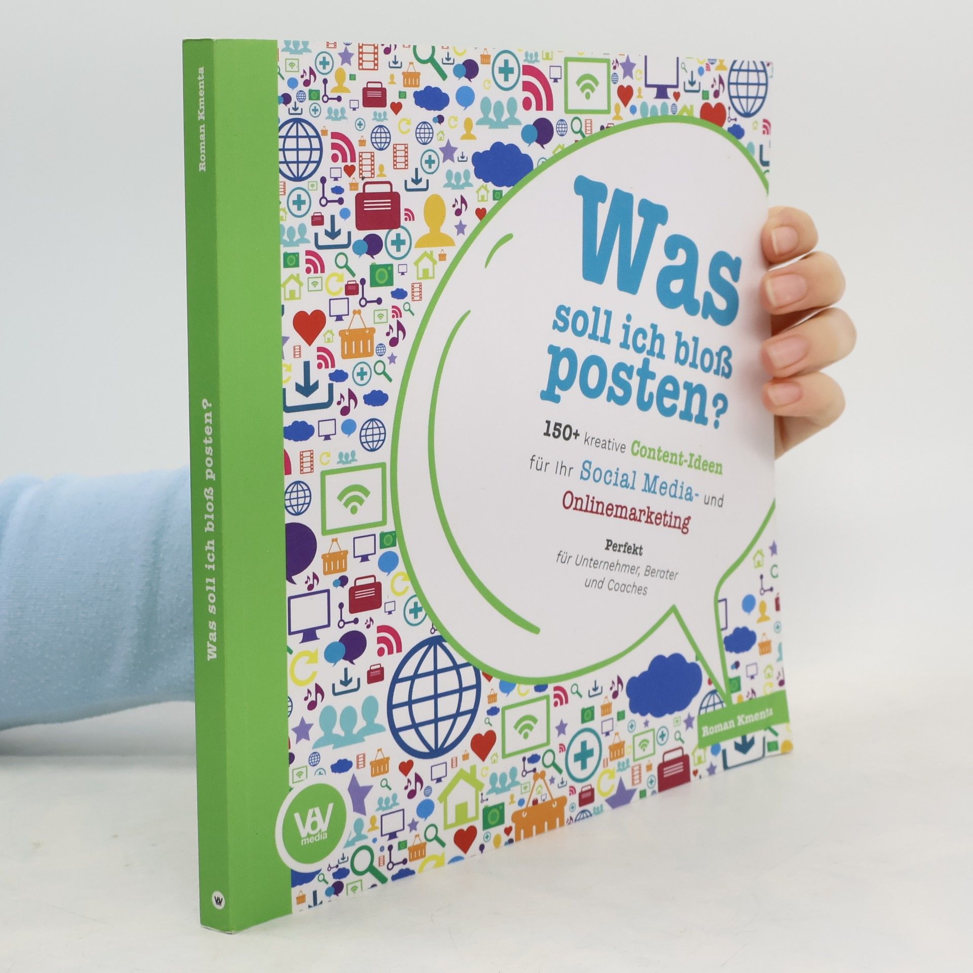 Roman Kmenta Was soll ich bloß posten? - 150+ kreative Content-Ideen für Ihr Social Media und Online Marketing