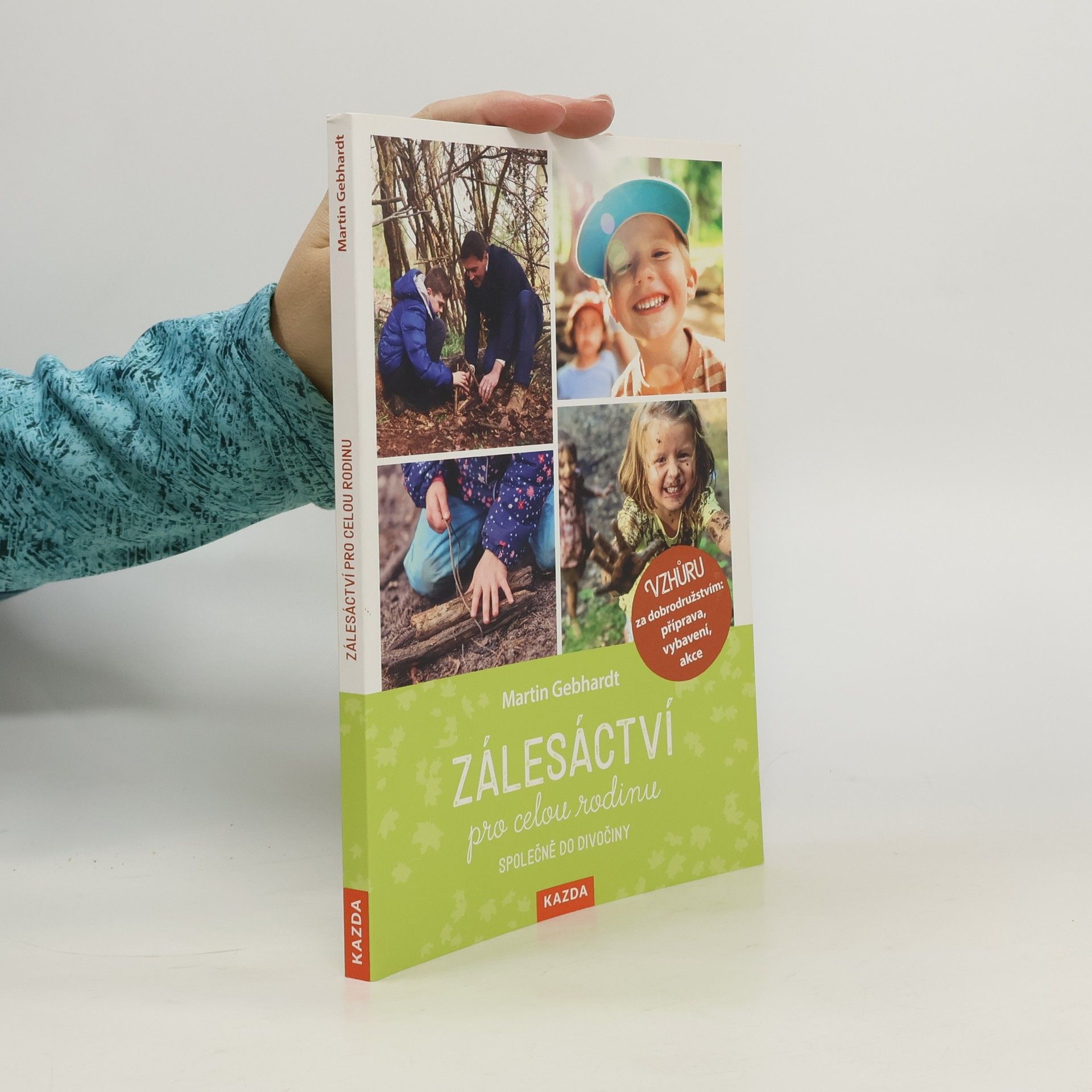 Martin Gebhardt Zálesáctví pro celou rodinu : společně do divočiny : vzhůru za dobrodružstvím: příprava, vybavení, akce