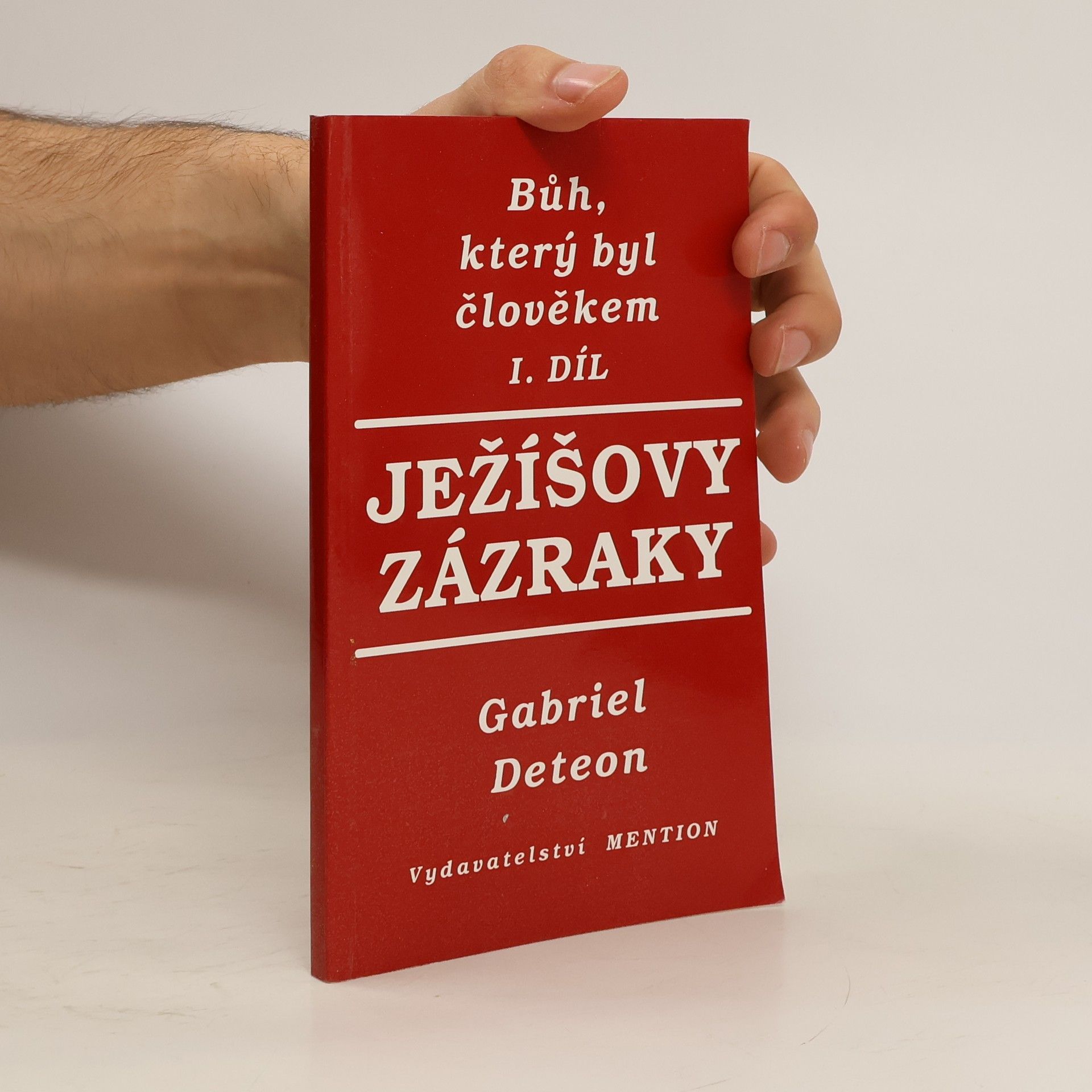 Gabriel Deteon Bůh, který byl člověkem. Díl 1. Ježíšovy zázraky