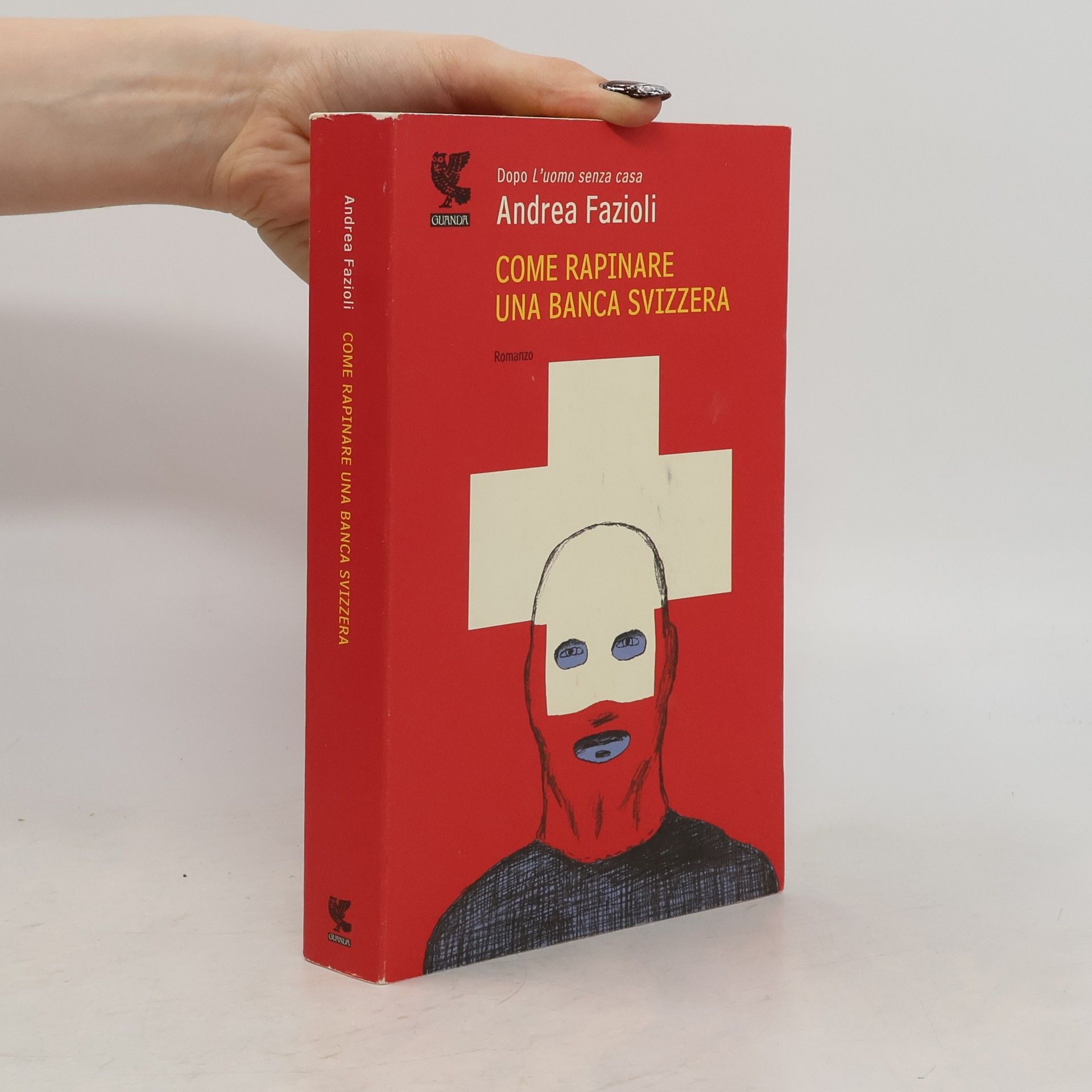 Andrea Fazioli Come rapinare una banca svizzera