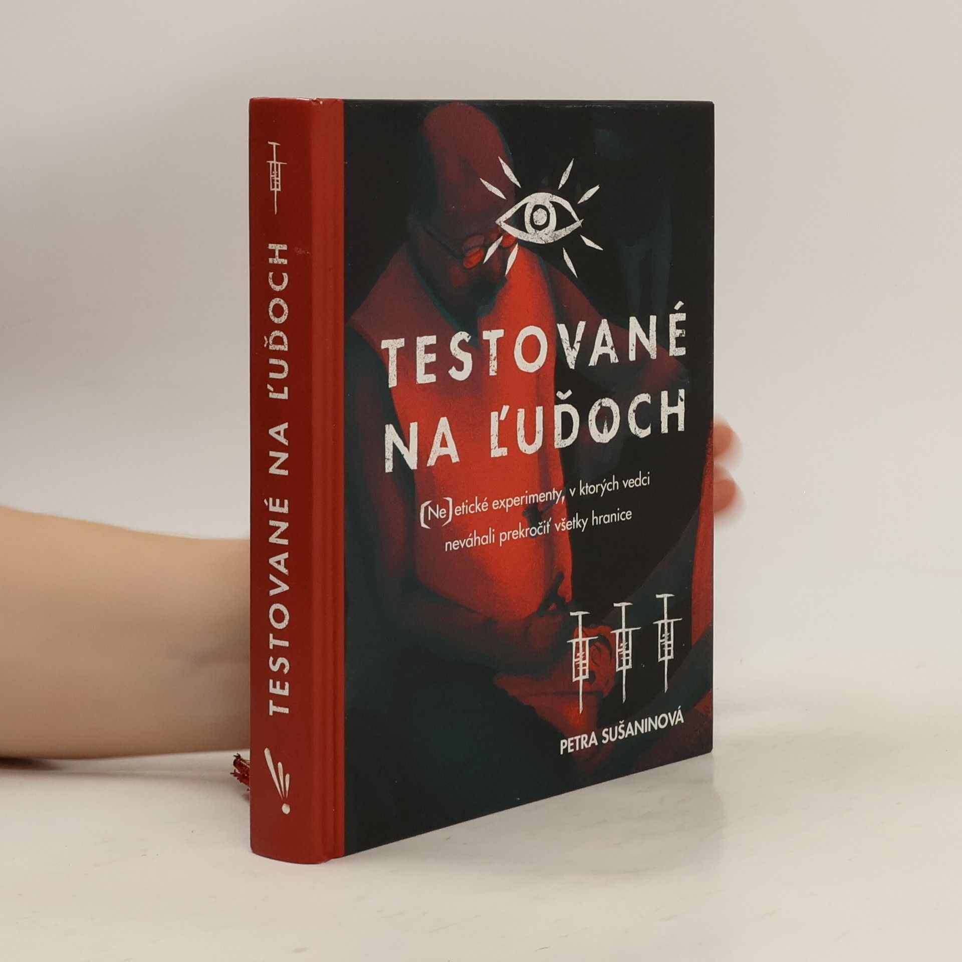 Petra Sušaninová Testované na ľuďoch: (Ne)etické experimenty, v ktorých vedci neváhali prekročiť všetky hranice