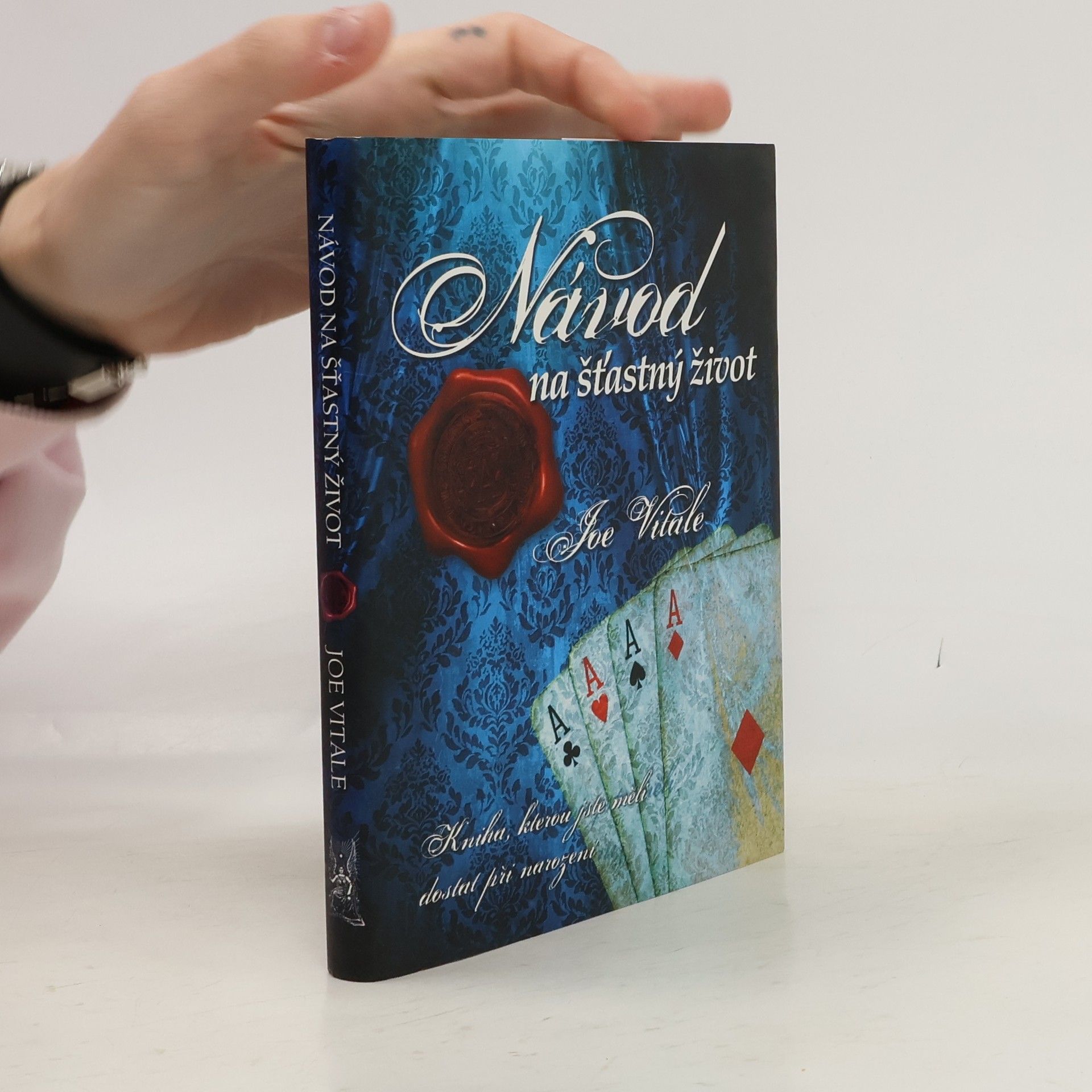 Joe Vitale Návod na šťastný život. Kniha, kterou jste měli dostat při narození