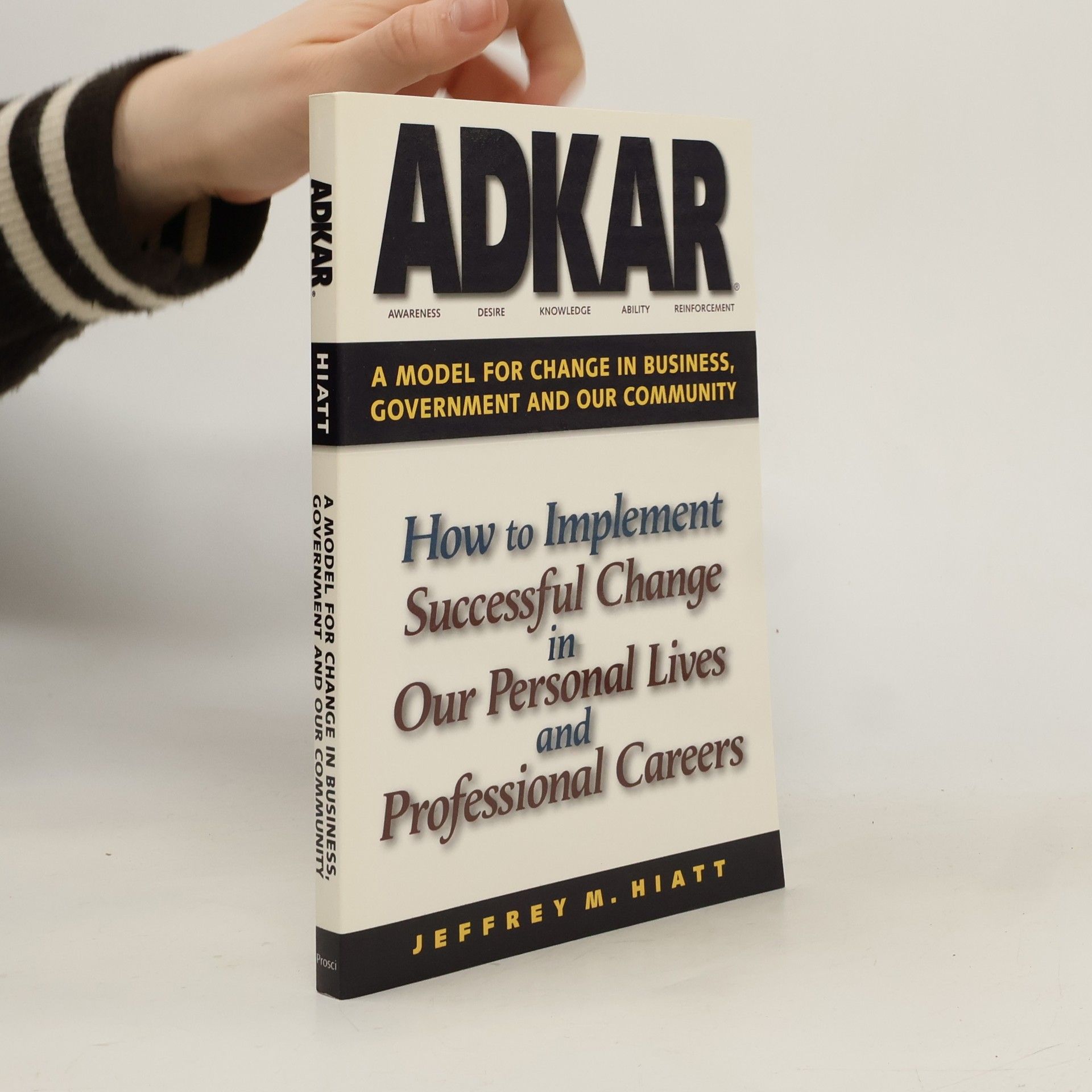 Jeff Hiatt ADKAR: A model for change in business, government and our community