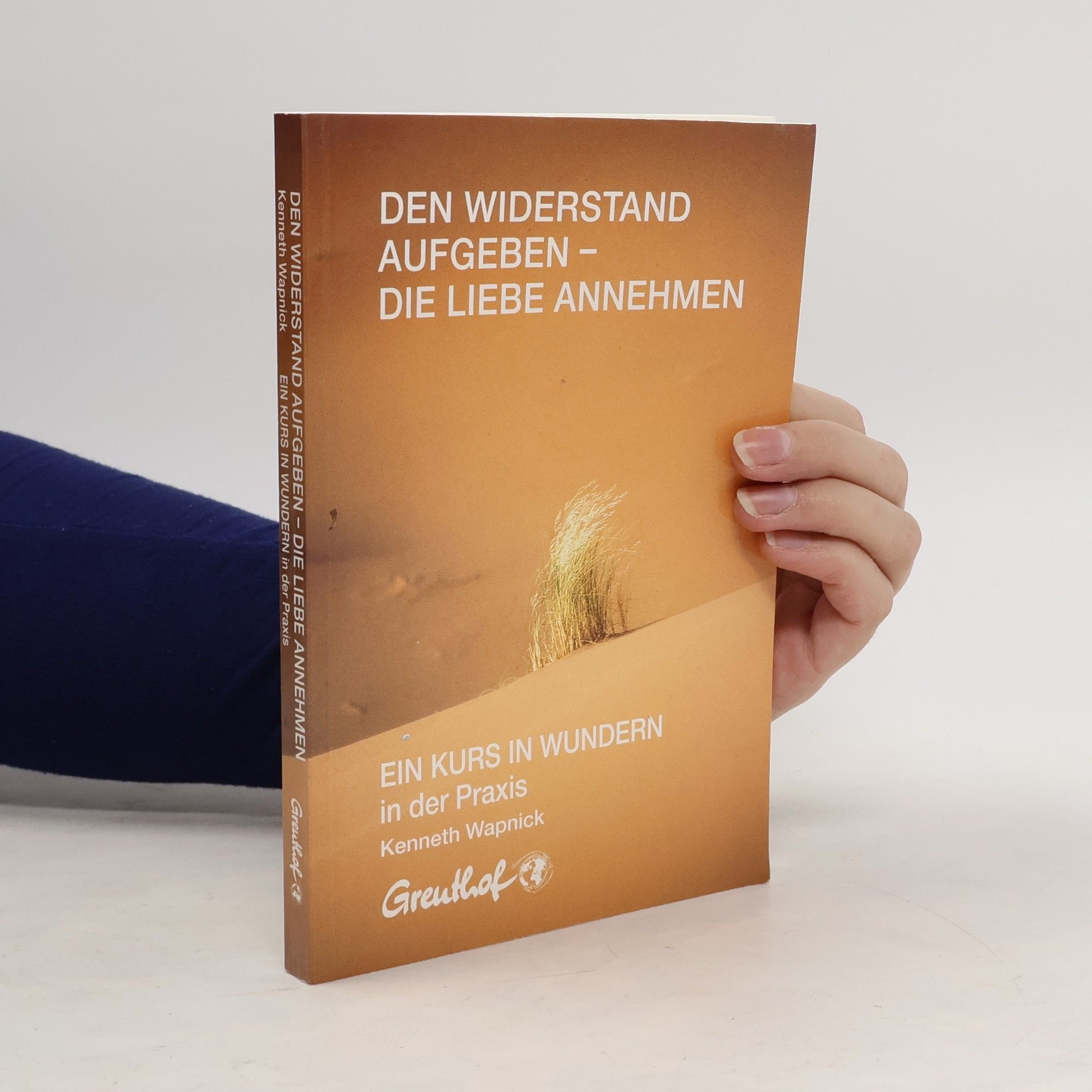 Ein Kurs in Wundern: Den Widerstand aufgeben - die Liebe annehmen