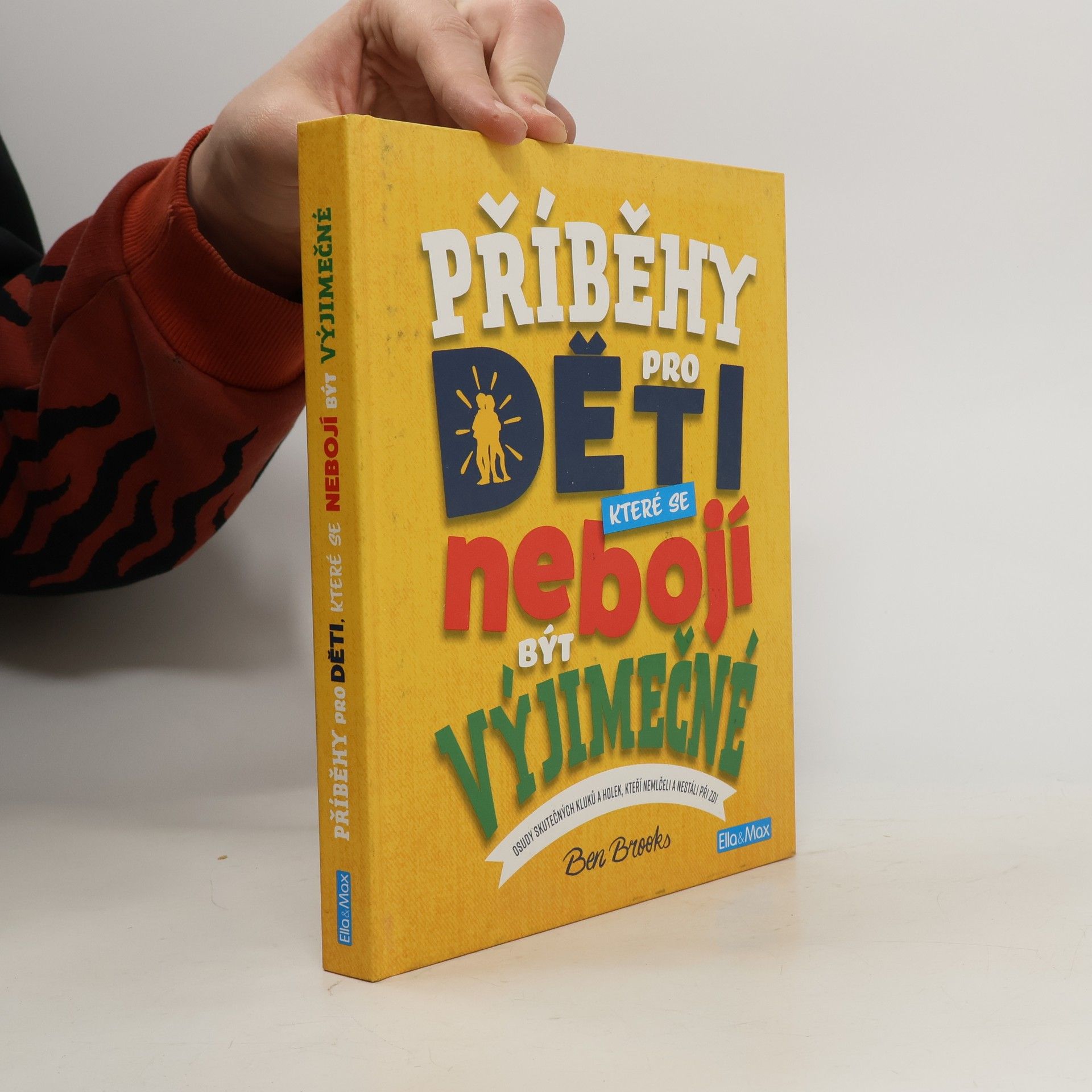 Ben Brooks Příběhy pro děti, které se nebojí být výjimečné : osudy skutečných kluků a holek, kteří nemlčeli a nestáli při zdi