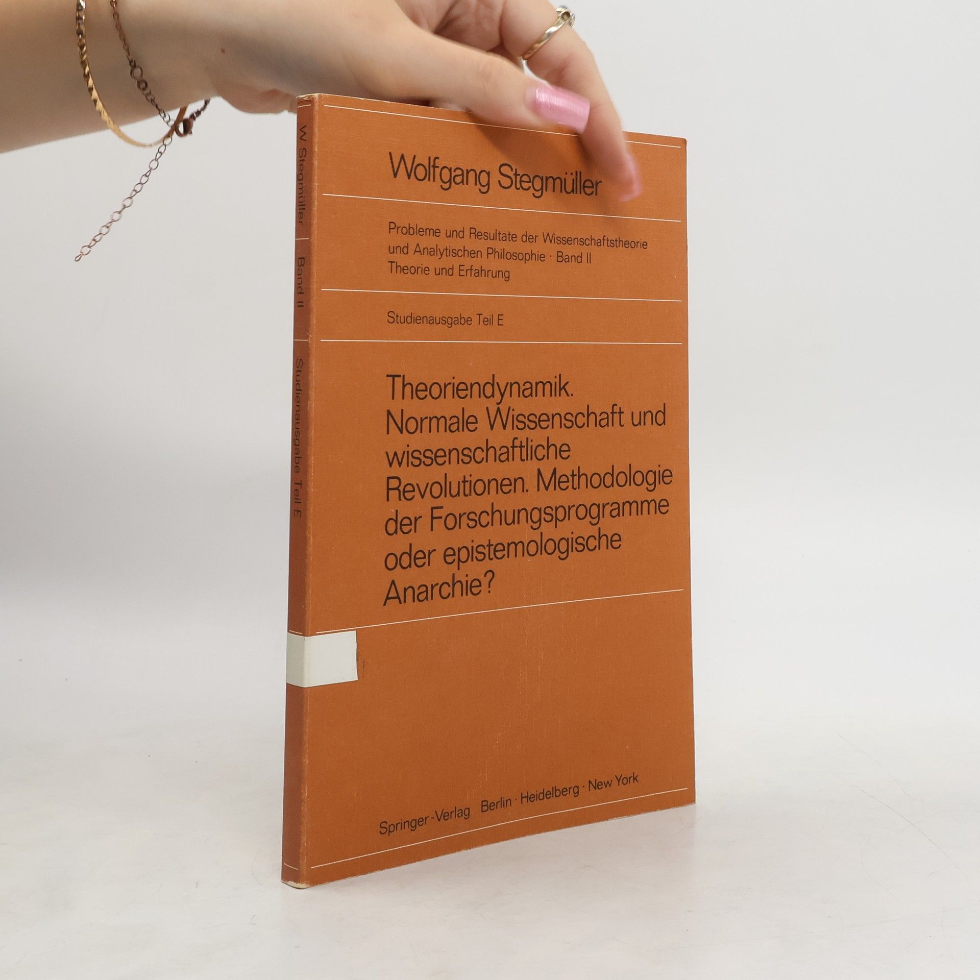 Wolfgang Stegmüller Probleme und Resultate der Wissenschaftstheorie und Analytischen Philosophie - 2, Studienausgabe Teil E: Theoriendynamik Normale Wissenschaft und wissenschaftliche Revolutionen Methodologie der Forschungsprogramme oder epistemologische Anarchie?