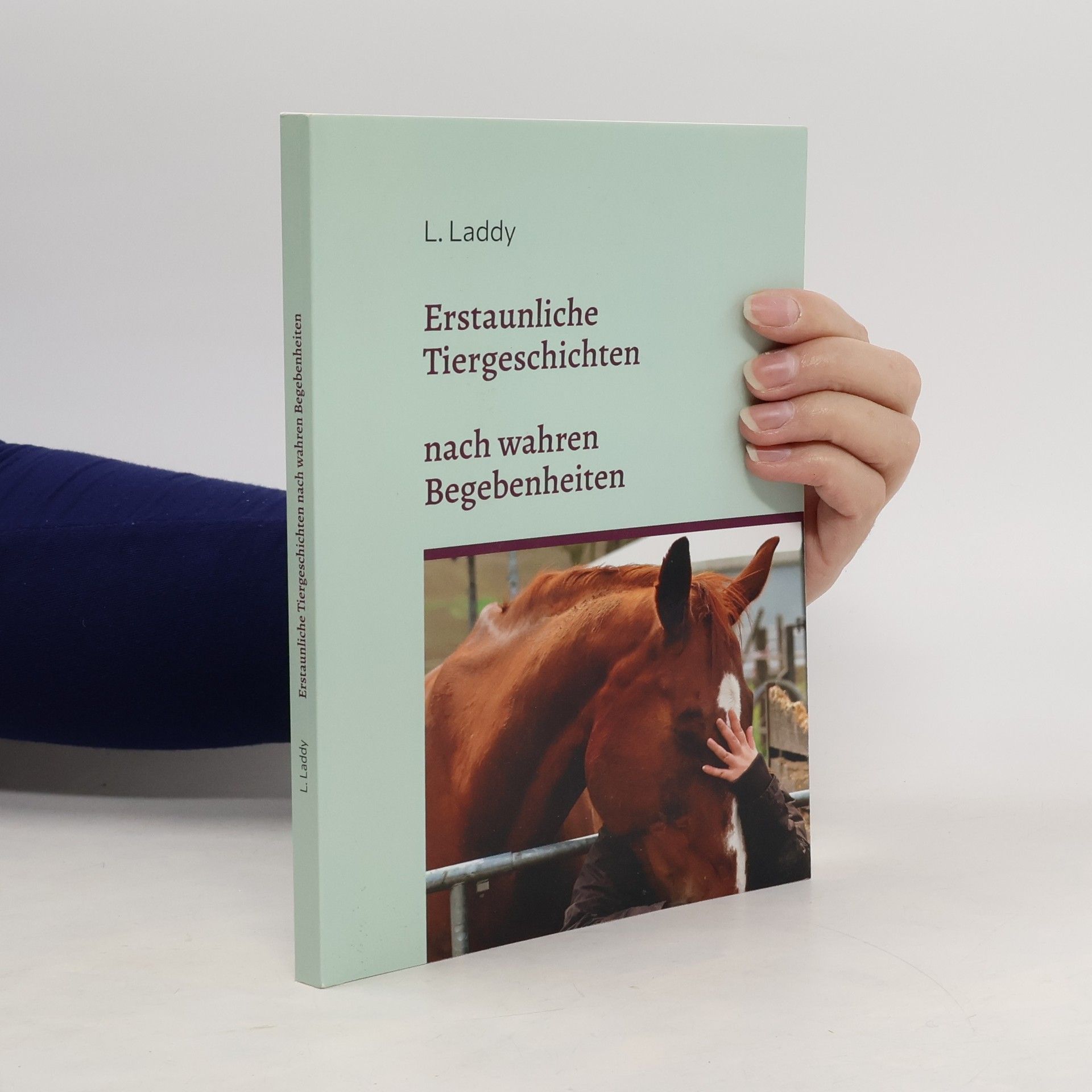 L. Laddy Erstaunliche Tiergeschichten nach wahren Begebenheiten