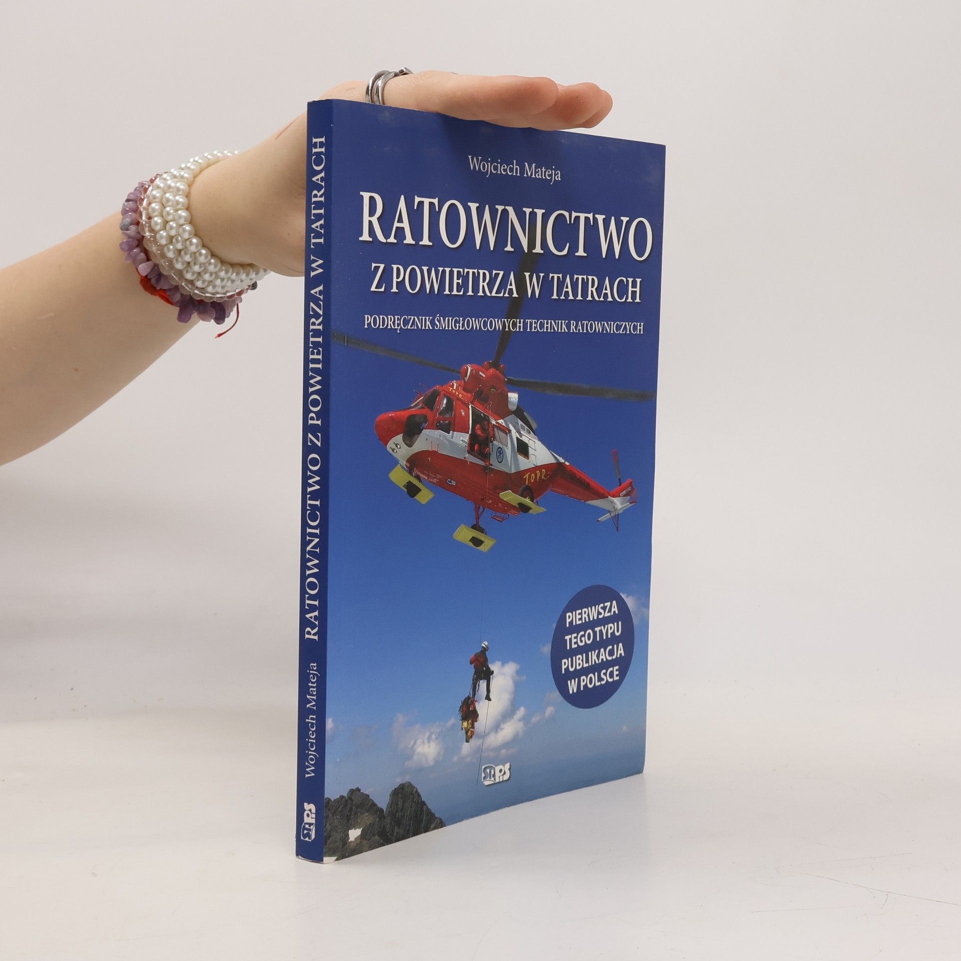 Wojciech Mateja Ratownictwo z powietrza w Tatrach. Podręcznik śmigłowcowych technik ratowniczych