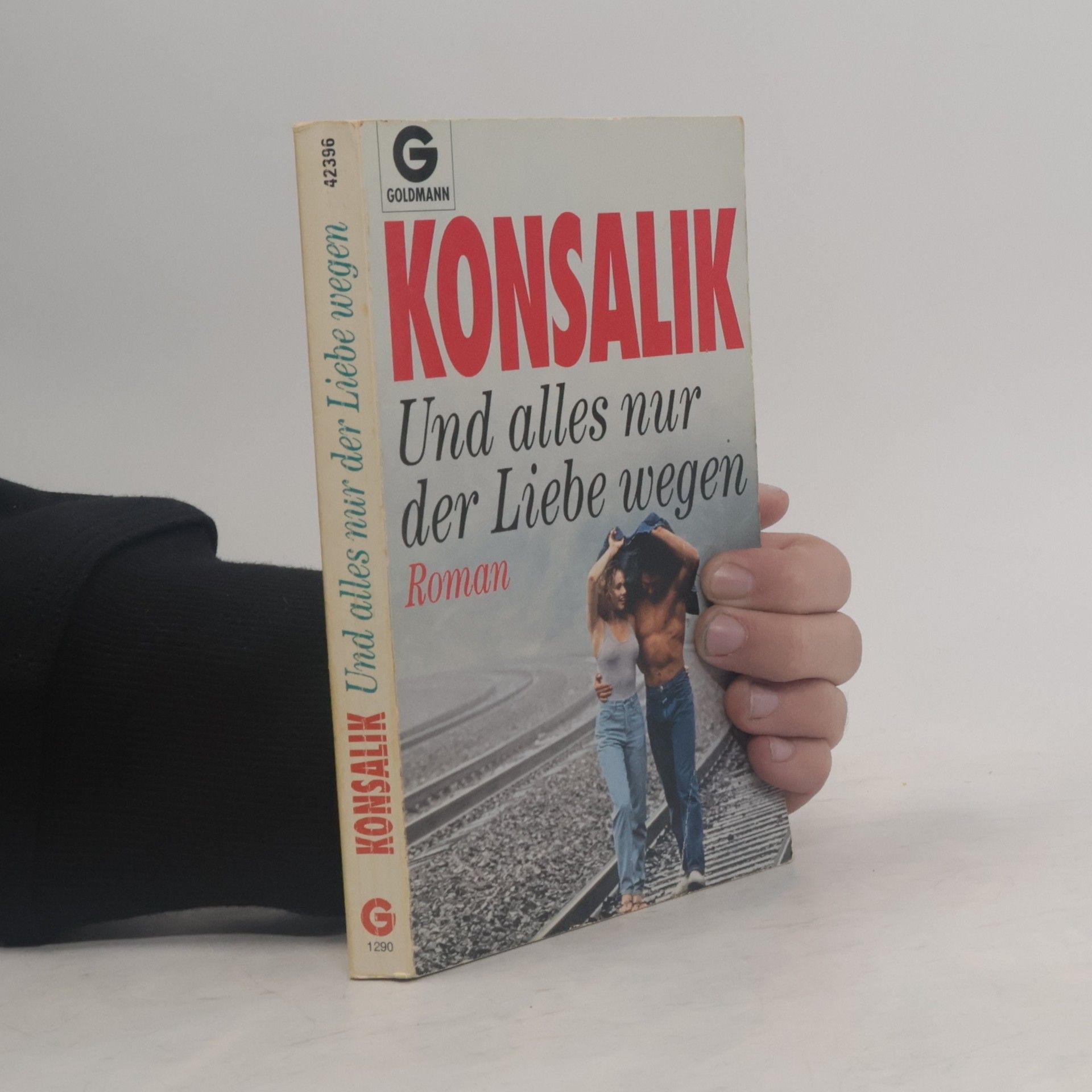 Heinz G. Konsalik Und alles nur der Liebe wegen