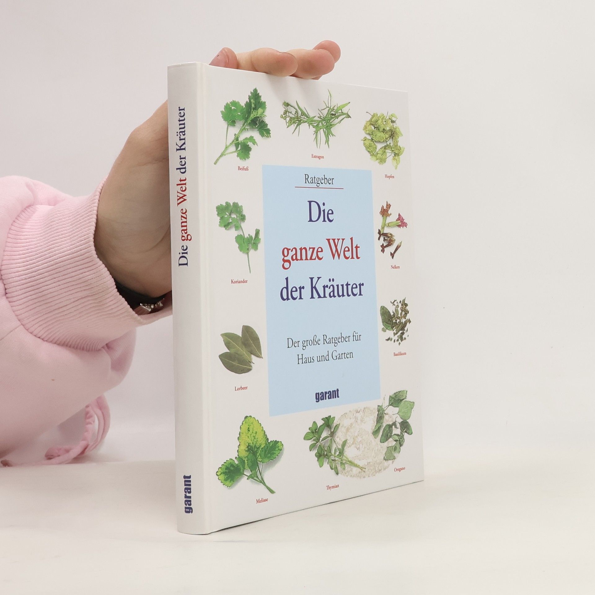 Autorenkollektiv Die ganze Welt der Kräuter: Der grosse Ratgeber für Haus und Garten