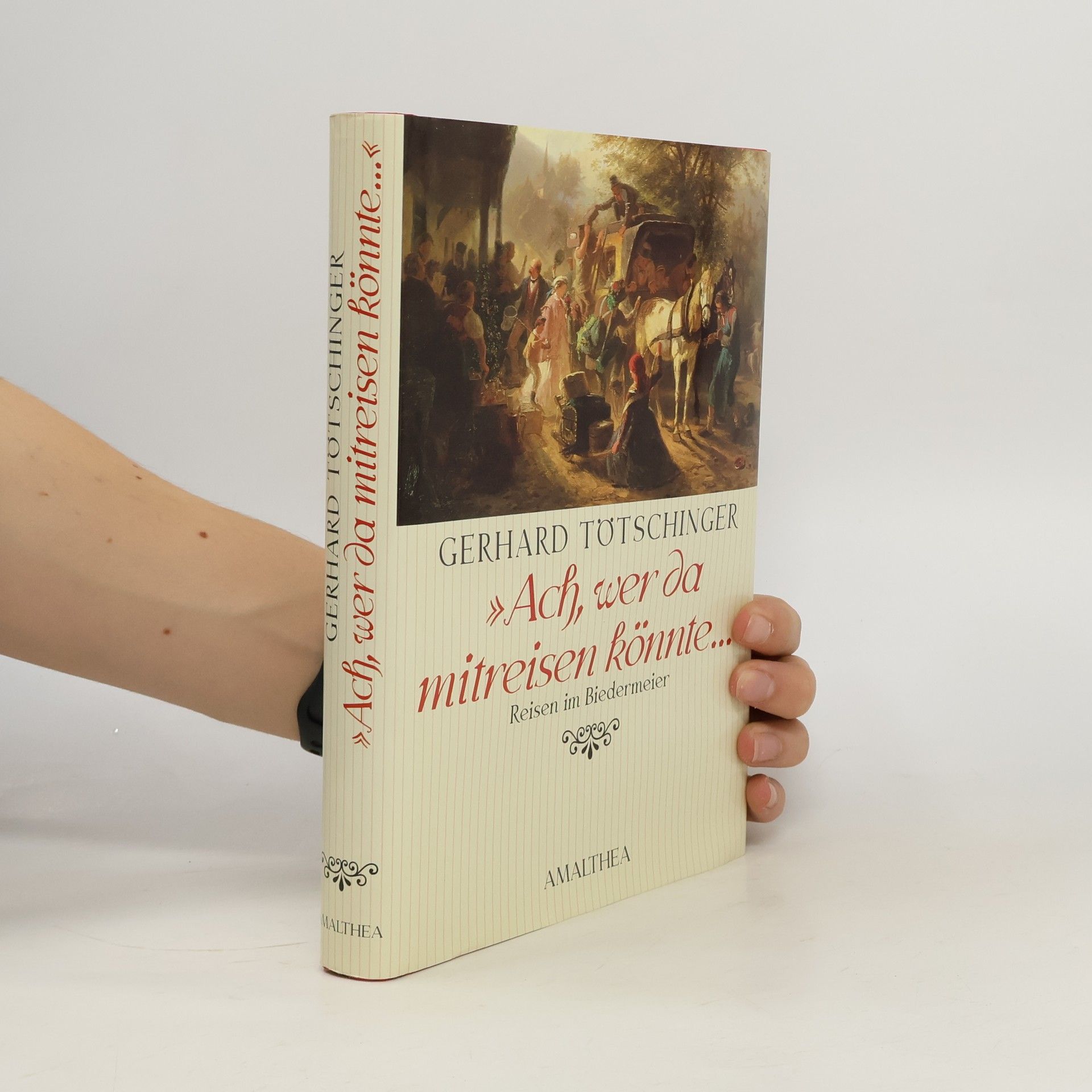 Gerhard Tötschinger "Ach, wer da mitreisen könnte..." Reisen im Biedermeier