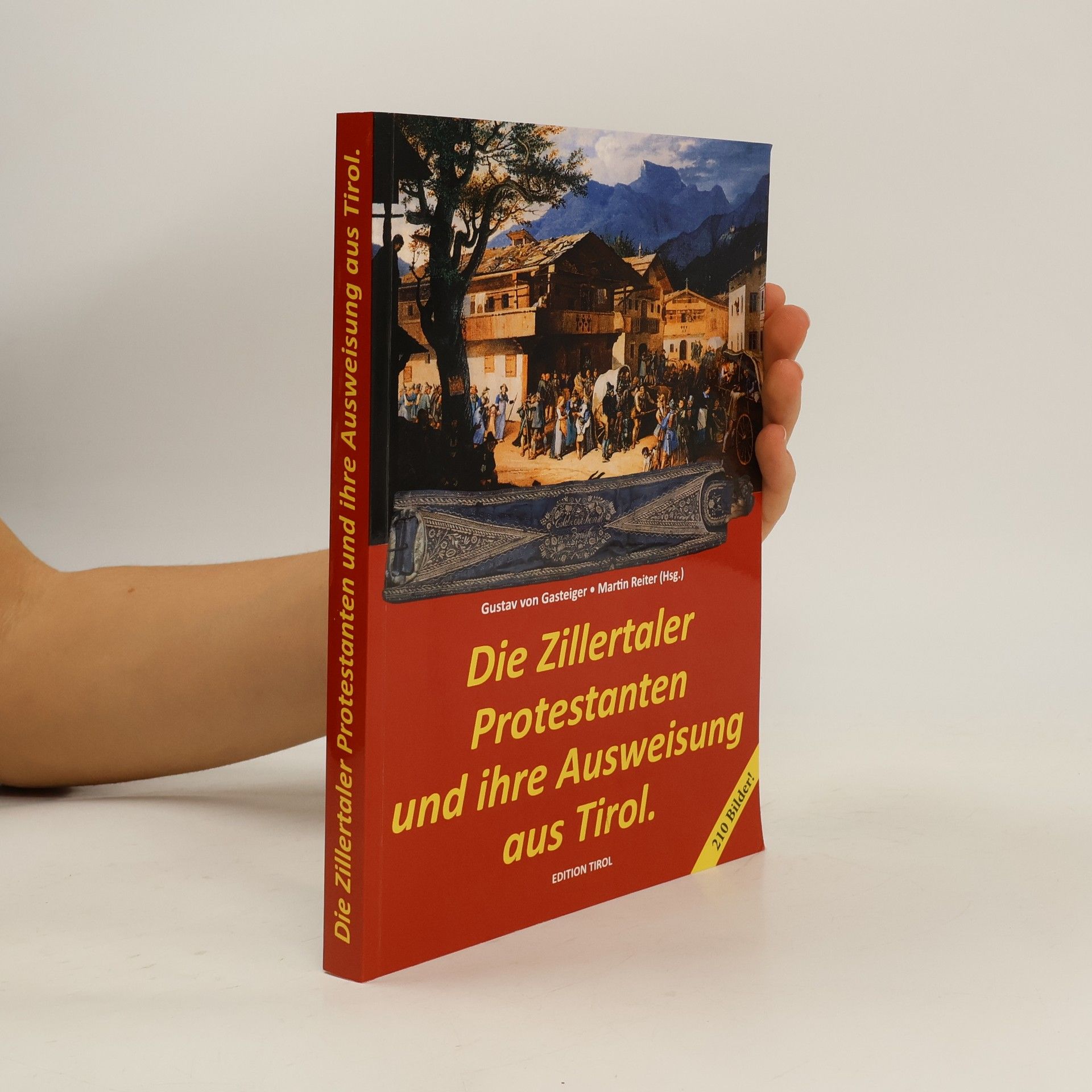Gustav Gasteiger von Raabenstein und Kobach Die Zillertaler Protestanten und ihre Ausweisung aus Tirol