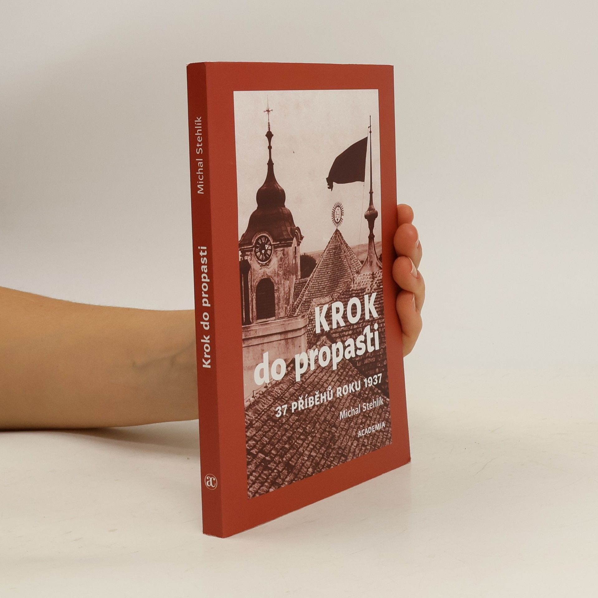 Michal Stehlík Krok do propasti: 37 příběhů roku 1937