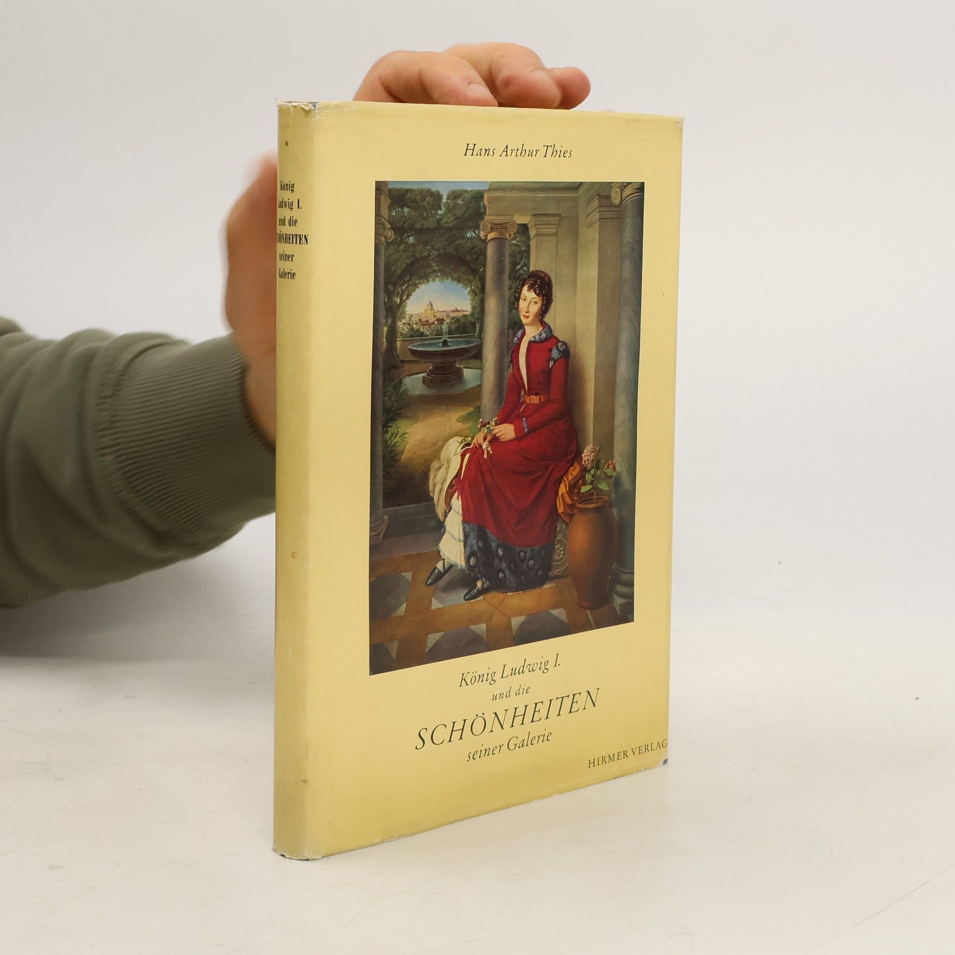 Hans Arthur Thies König Ludwig I. und die Schönheiten seiner Galerie
