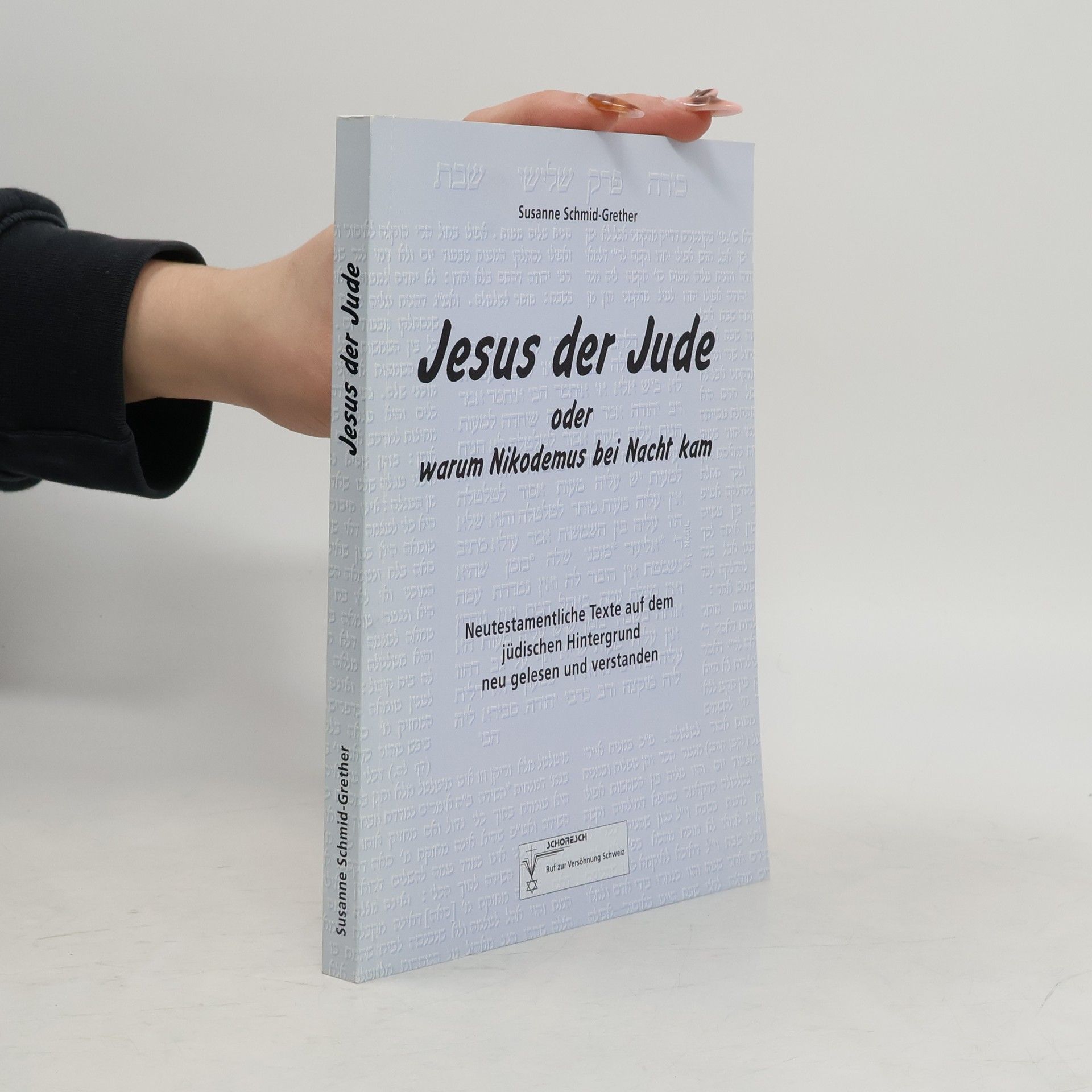Susanne Schmid-Grether Jesus der Jude oder Warum Nikodemus bei Nacht kam