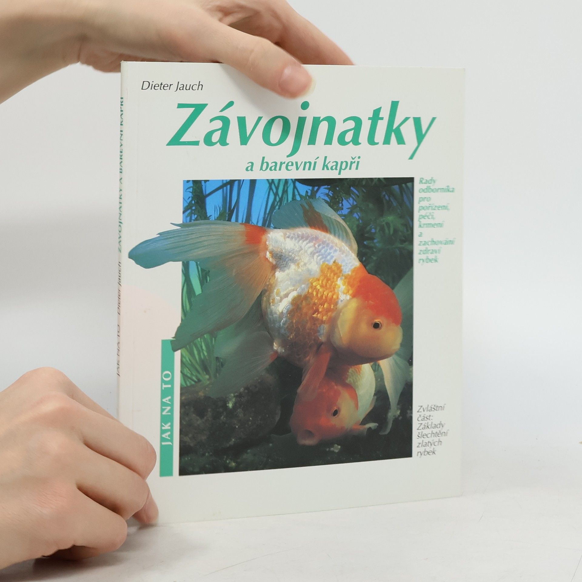 Dieter Jauch Závojnatky a barevní kapři v akváriu a zahradním rybníčku