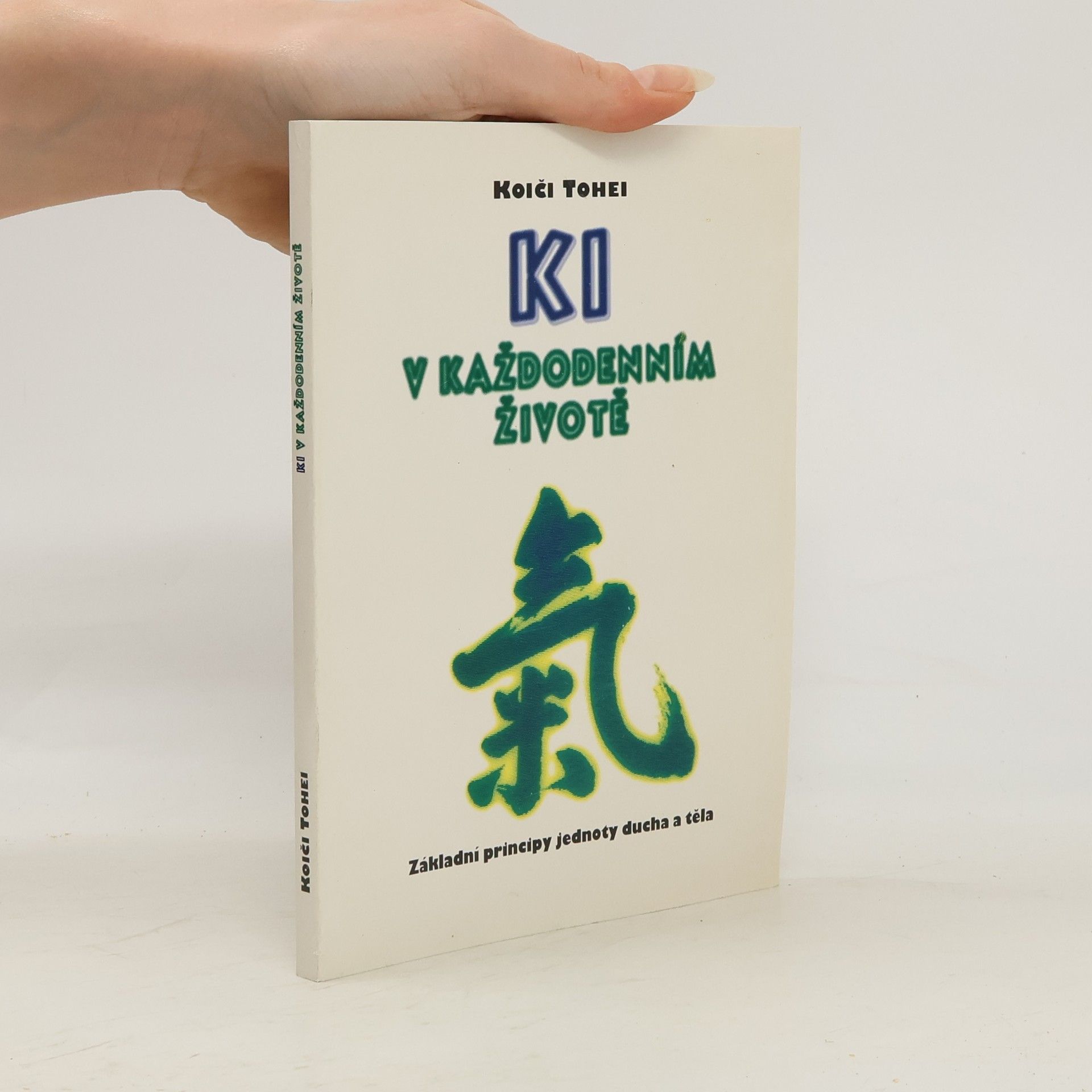 Koiči Tohei KI v každodenním životě : základní principy jednoty ducha a těla