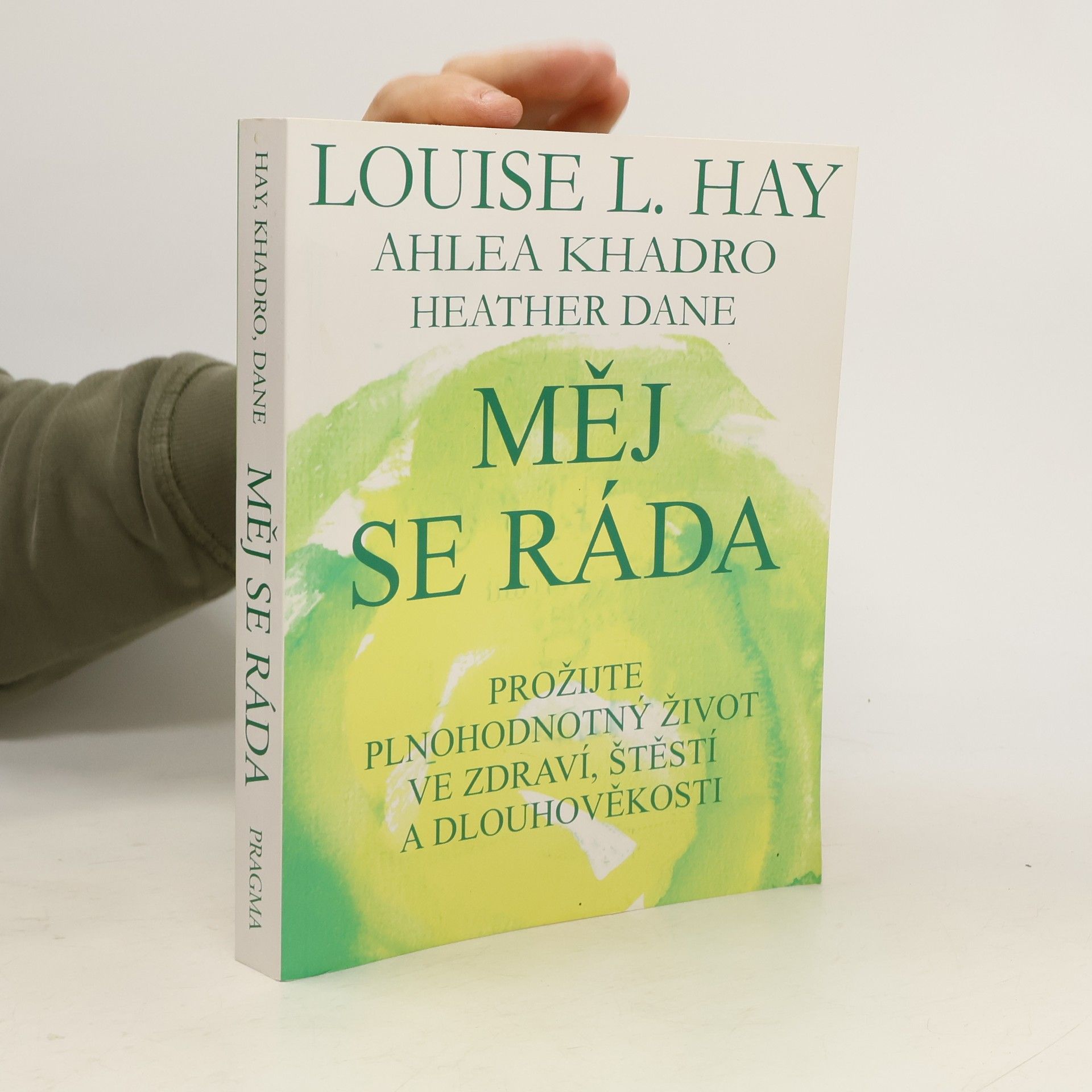 Louise Lynn Hay Měj se ráda: Prožijte plnohodnotný život ve zdraví, štěstí a dlouhověkosti