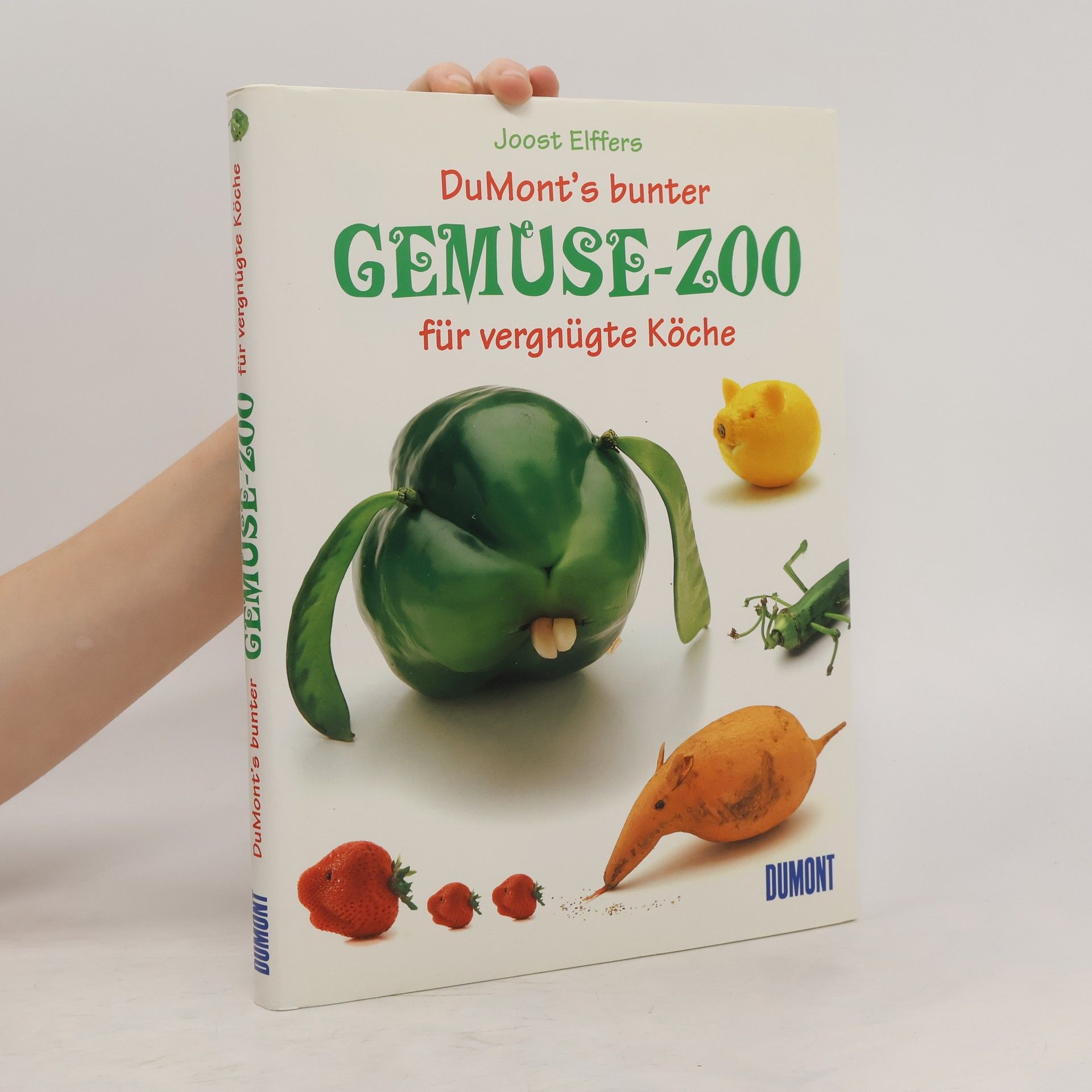 Joost Elffers DuMonts bunter Gemüsezoo für vergnügte Köche