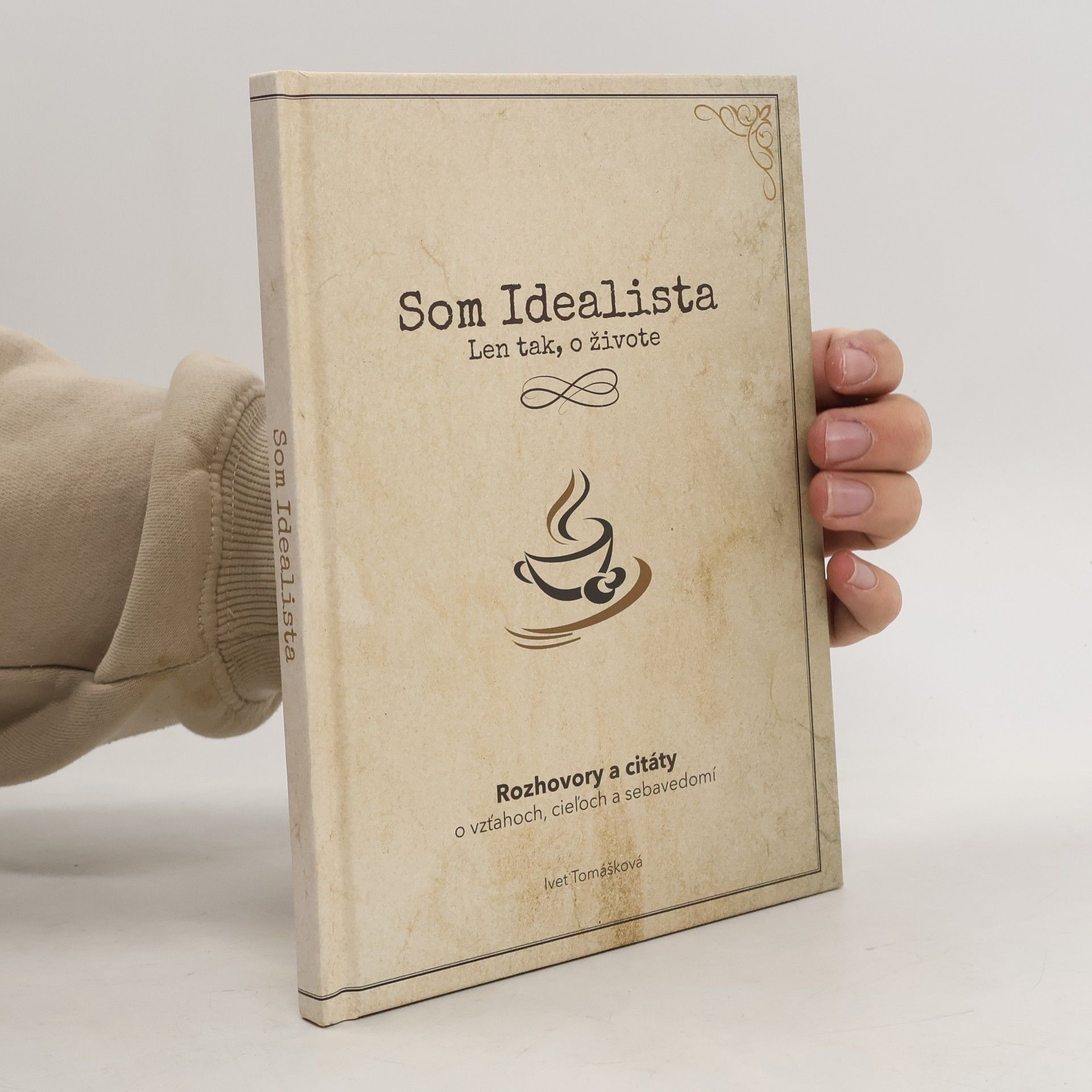 Iveta Tomášková Som Idealista: Len tak, o živote