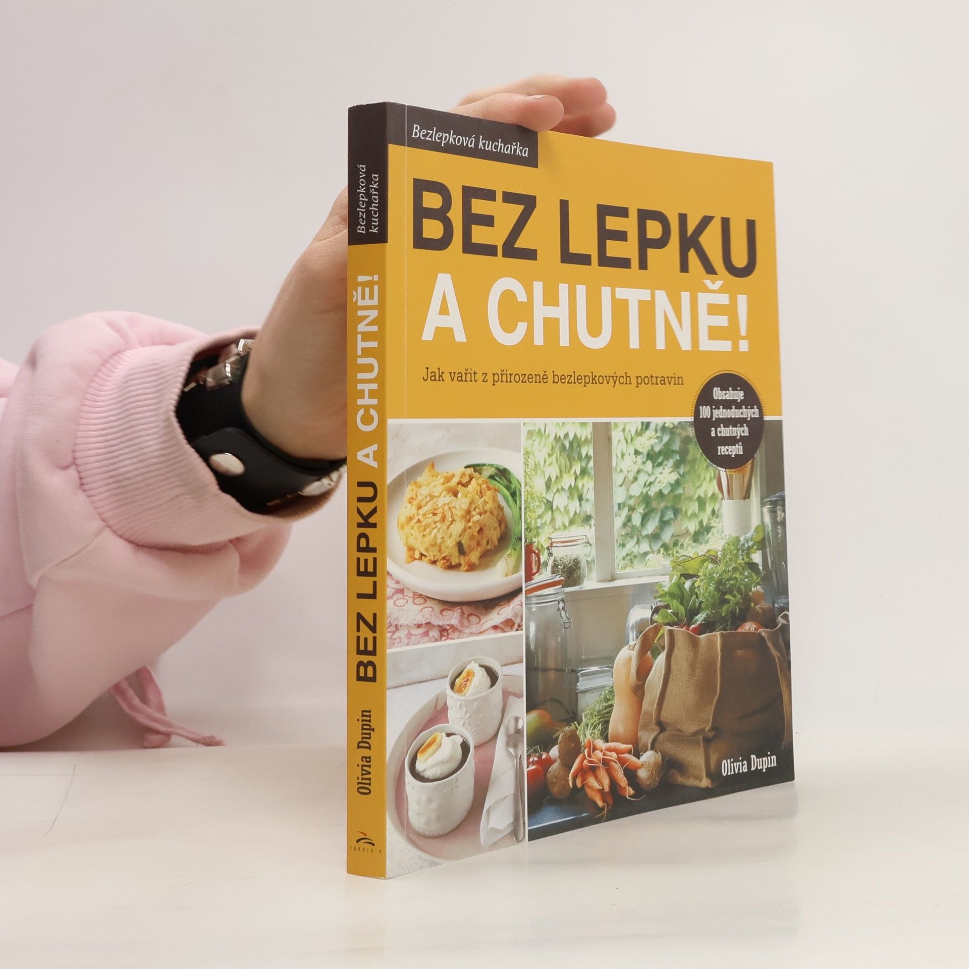 Olivia Dupin Bez lepku a chutně! Jak vařit z přirozeně bezlepkových potravin