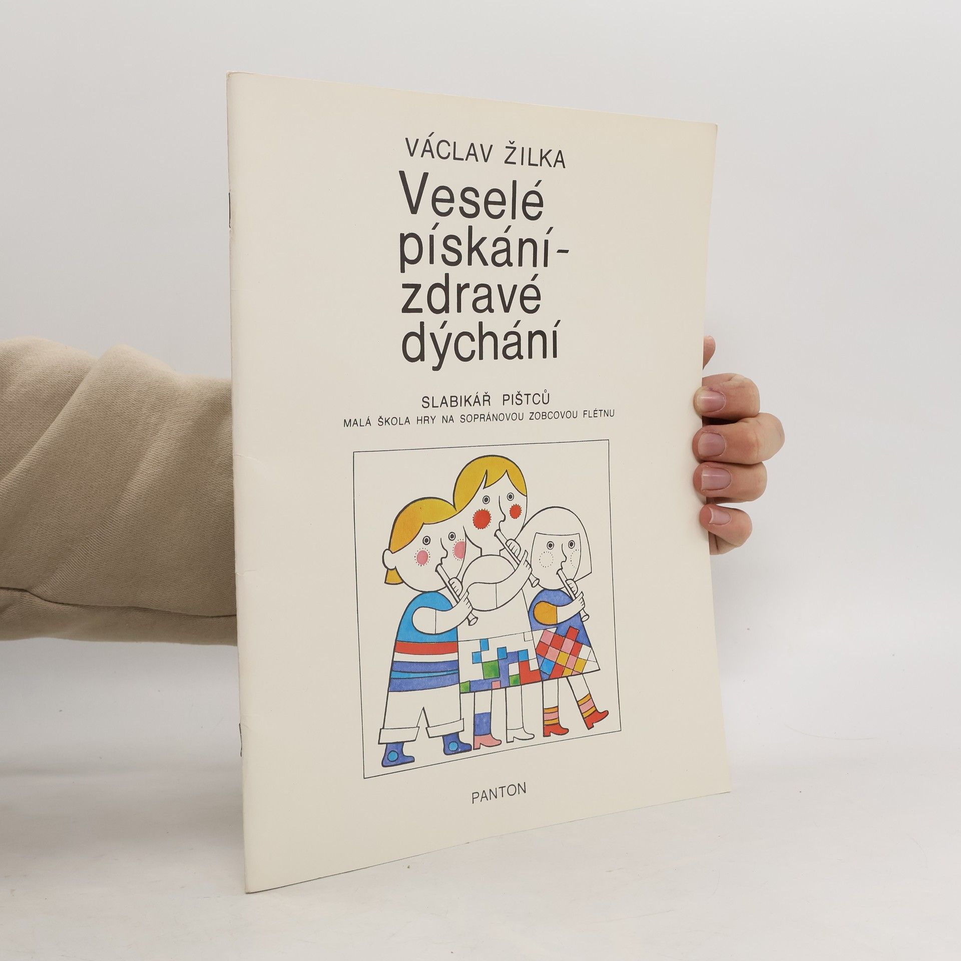 Václav Žilka Veselé pískání - zdravé dýchání : slabikář pištců : malá škola hry na sopránovou zobcovou flétnu