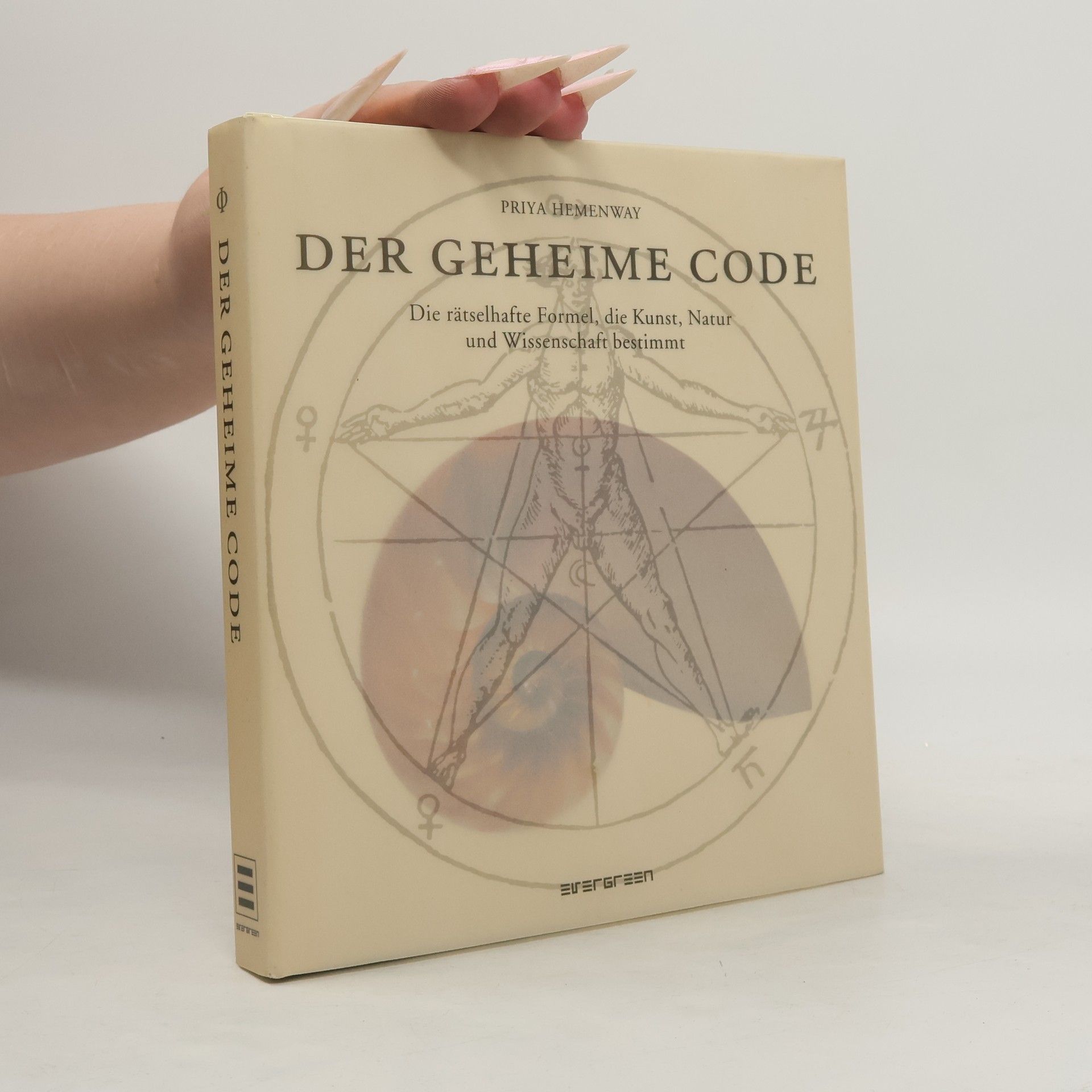Der geheime Code : Die rätselhafte Formel, die Kunst, Natur und Wissenschft bestimt