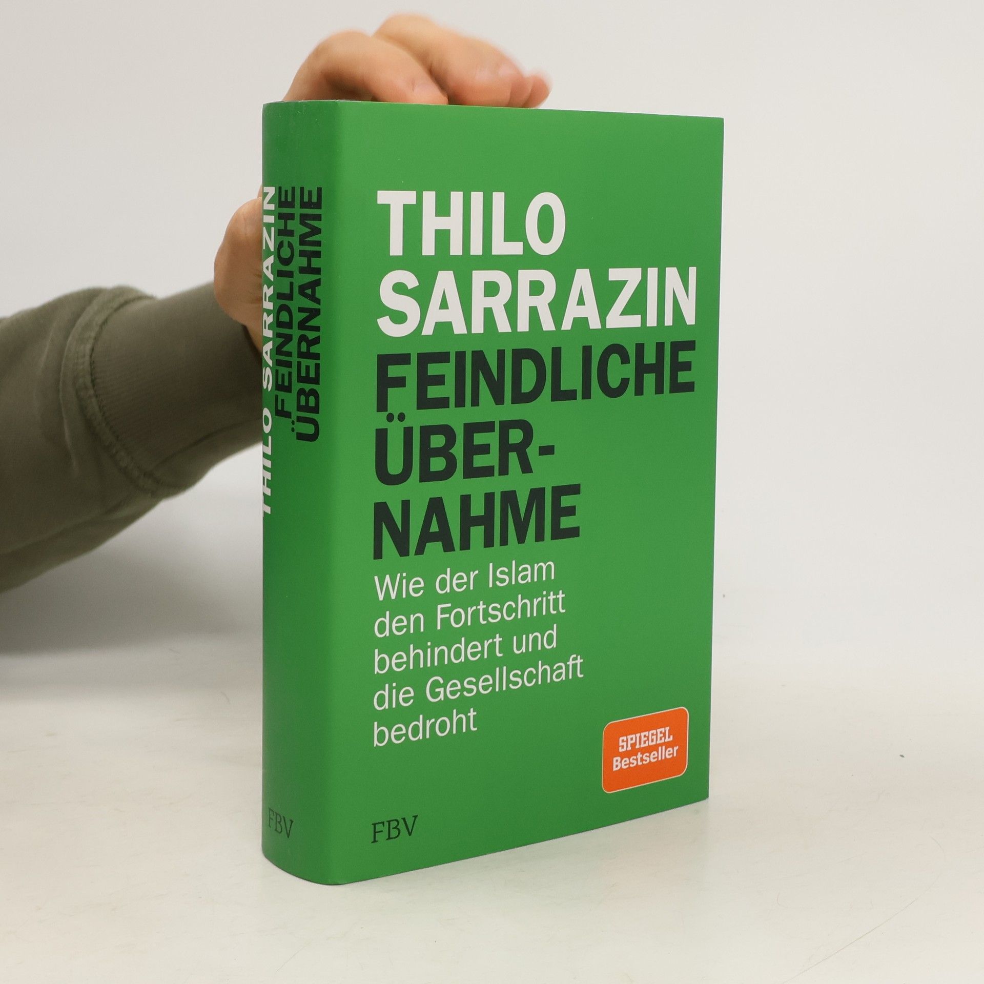 Thilo Sarrazin Feindliche Übernahme : wie der Islam den Fortschritt behindert und die Gesellschaft bedroht