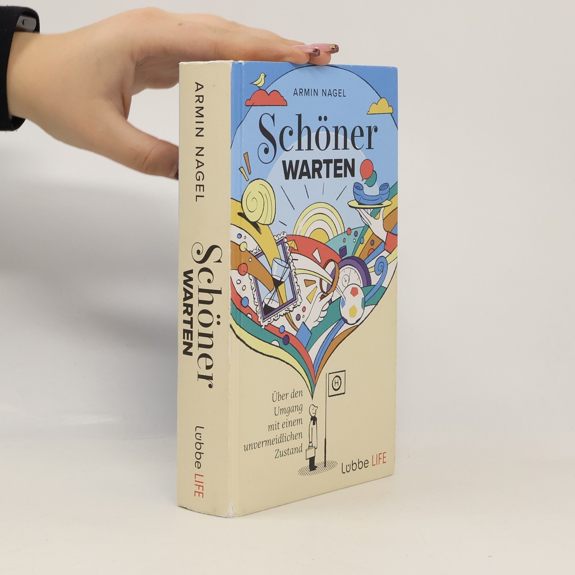 Armin Nagel Schöner Warten. Über den Umgang mit einem unvermeidlichen Zustand