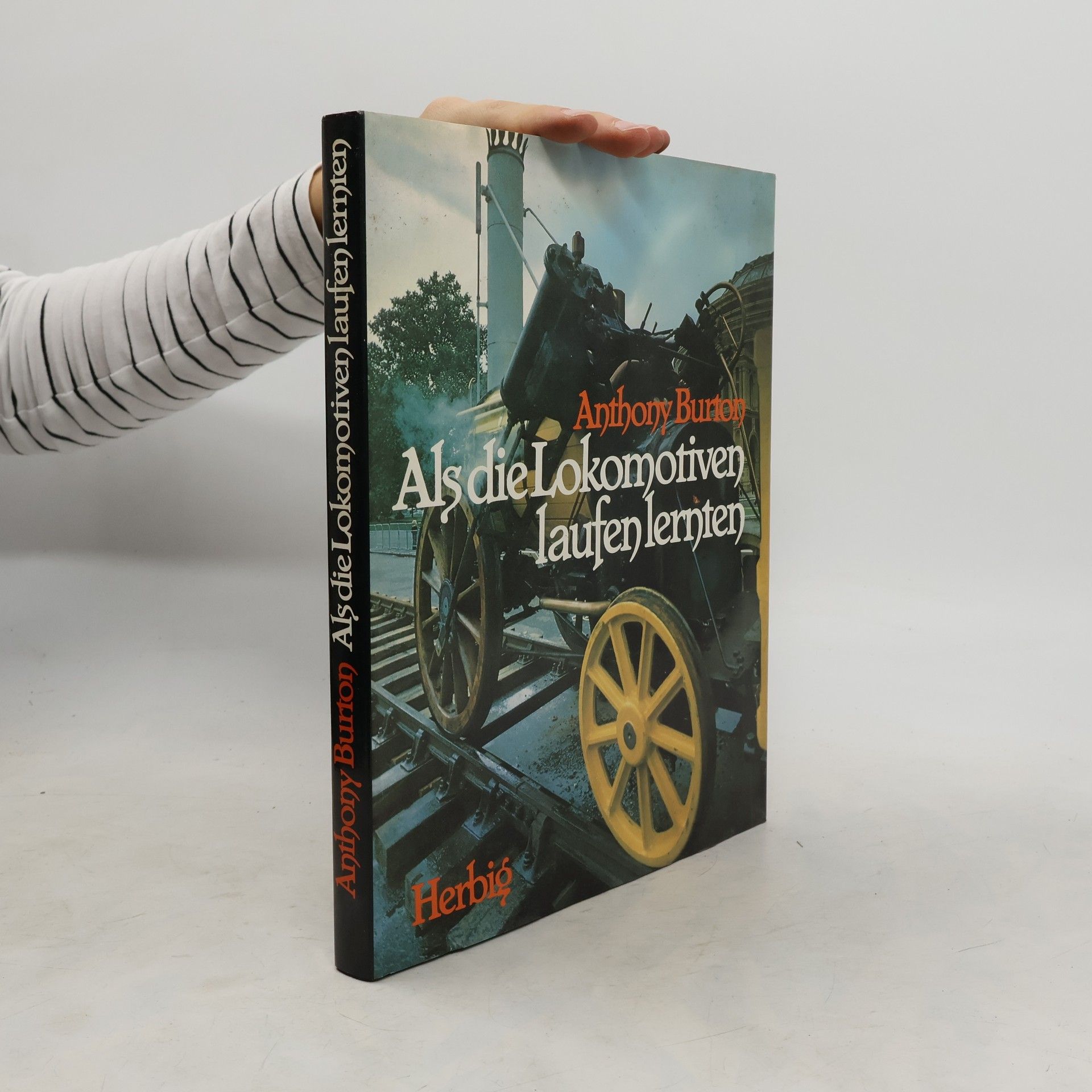 Anthony Burton Als die Lokomotiven laufen lernten