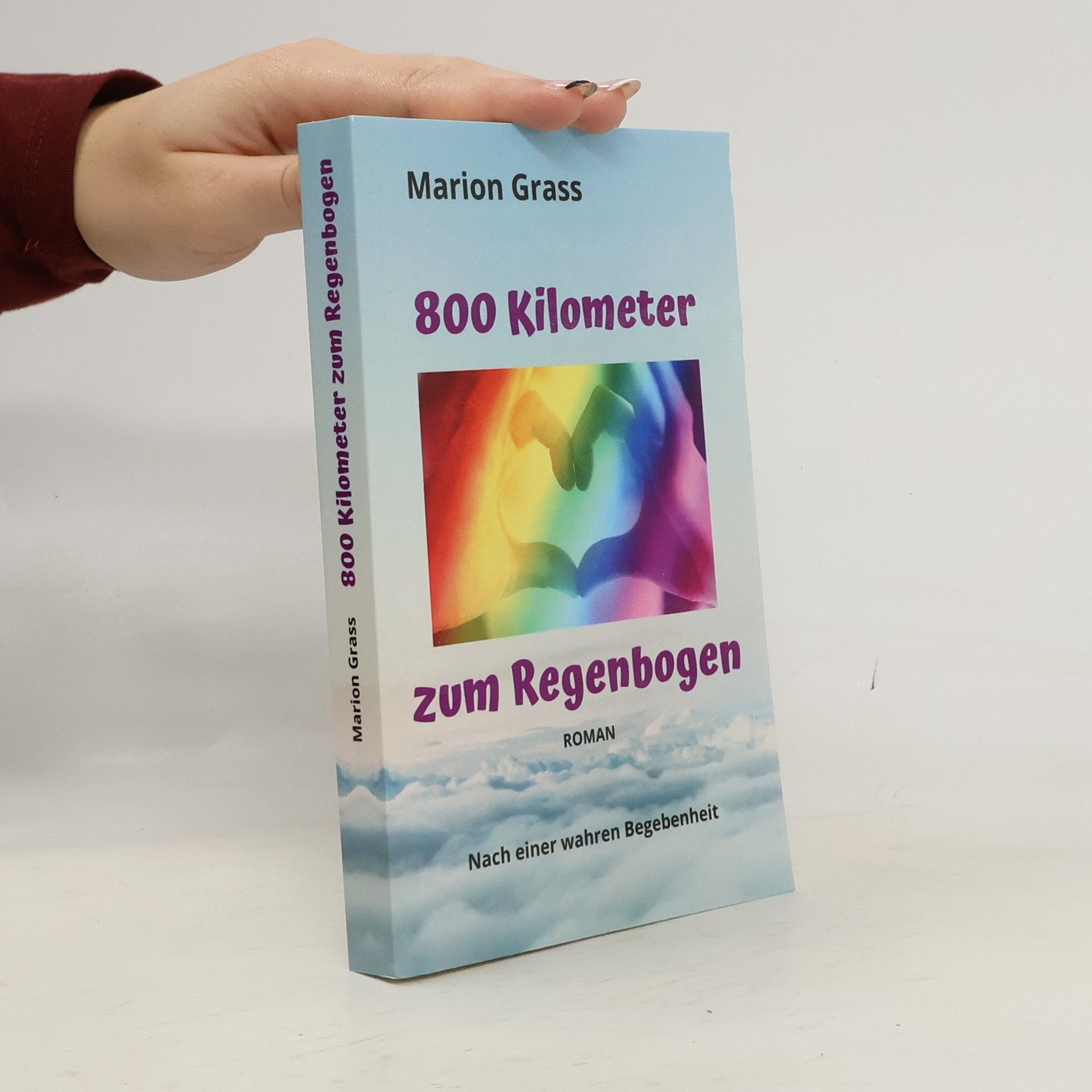 Marion Grass 800 Kilometer zum Regenbogen. Nach einer wahren Begebenheit