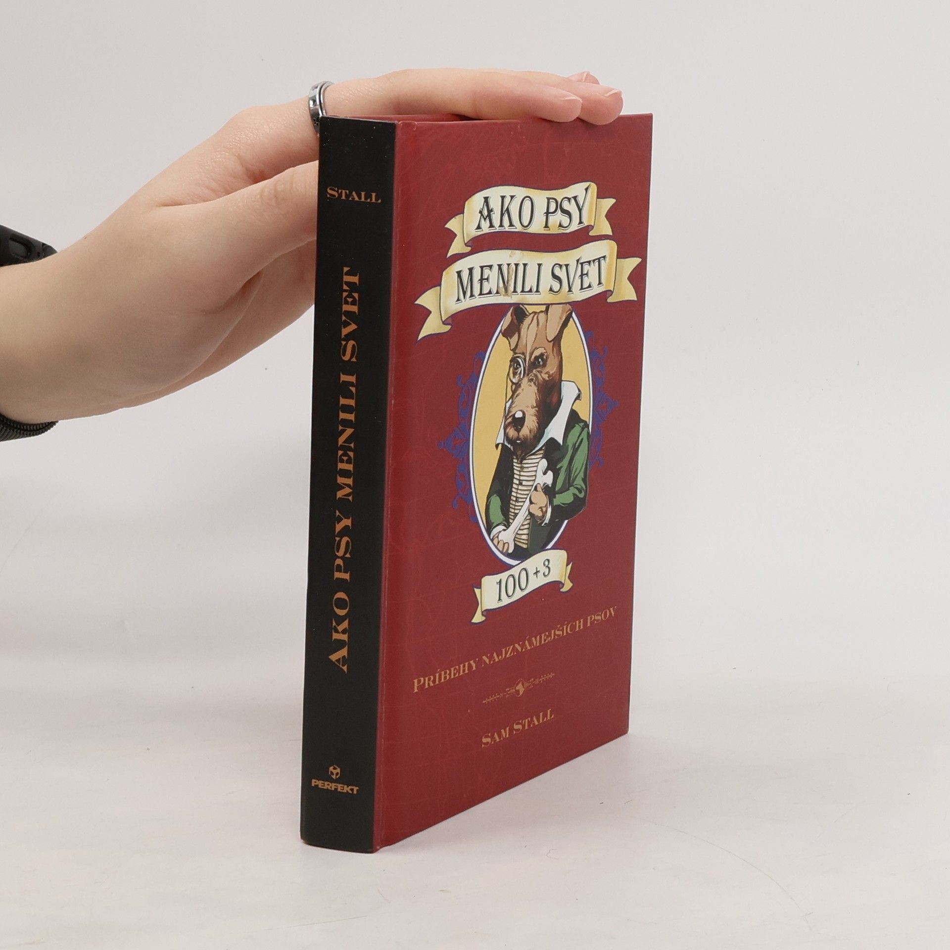 Sam Stall Ako psy zmenili svet 100+3 Príbehy najznámejších psov