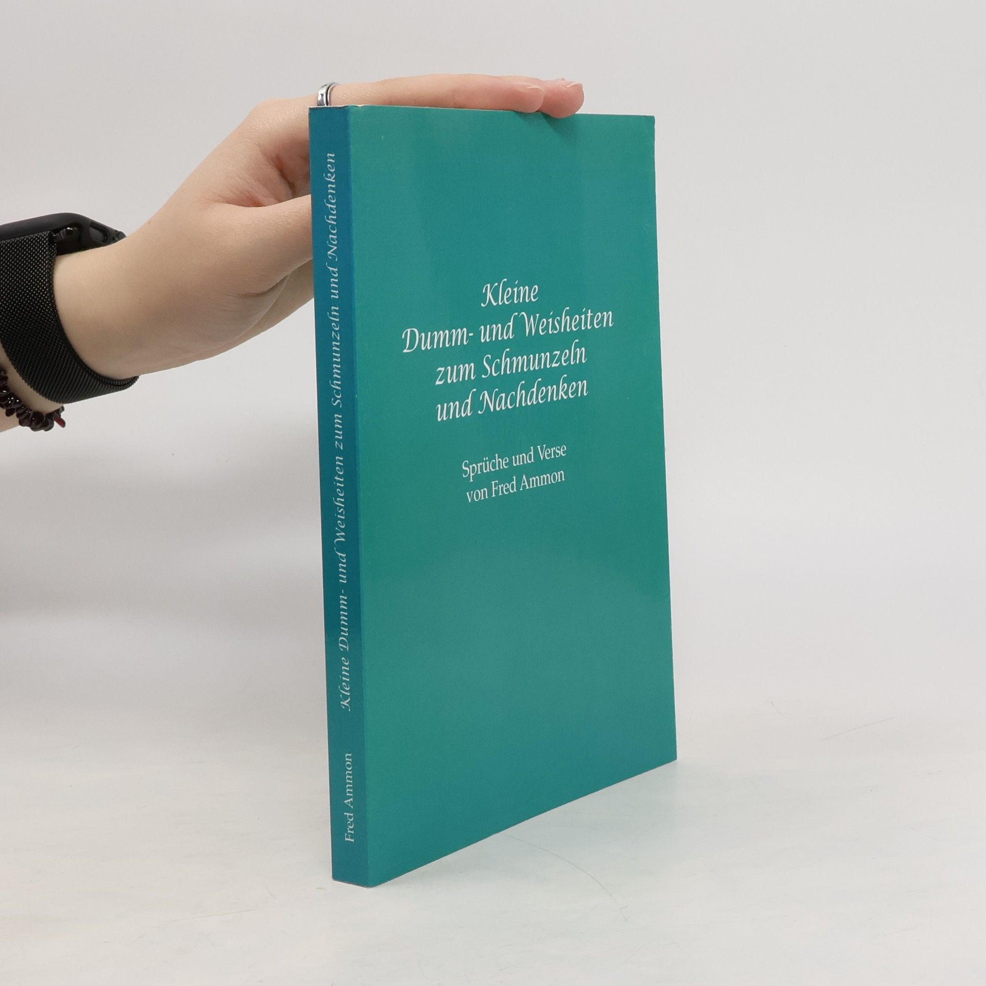 Fred Ammon Kleine Dumm- und Weisheiten zum Schmunzeln und Nachdenken